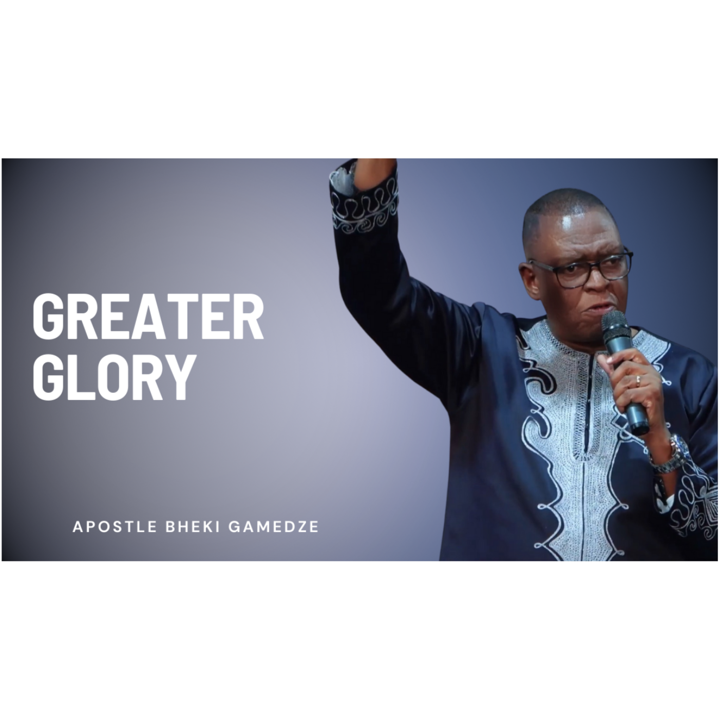 Greater Glory | Apostle Bheki Gamedze