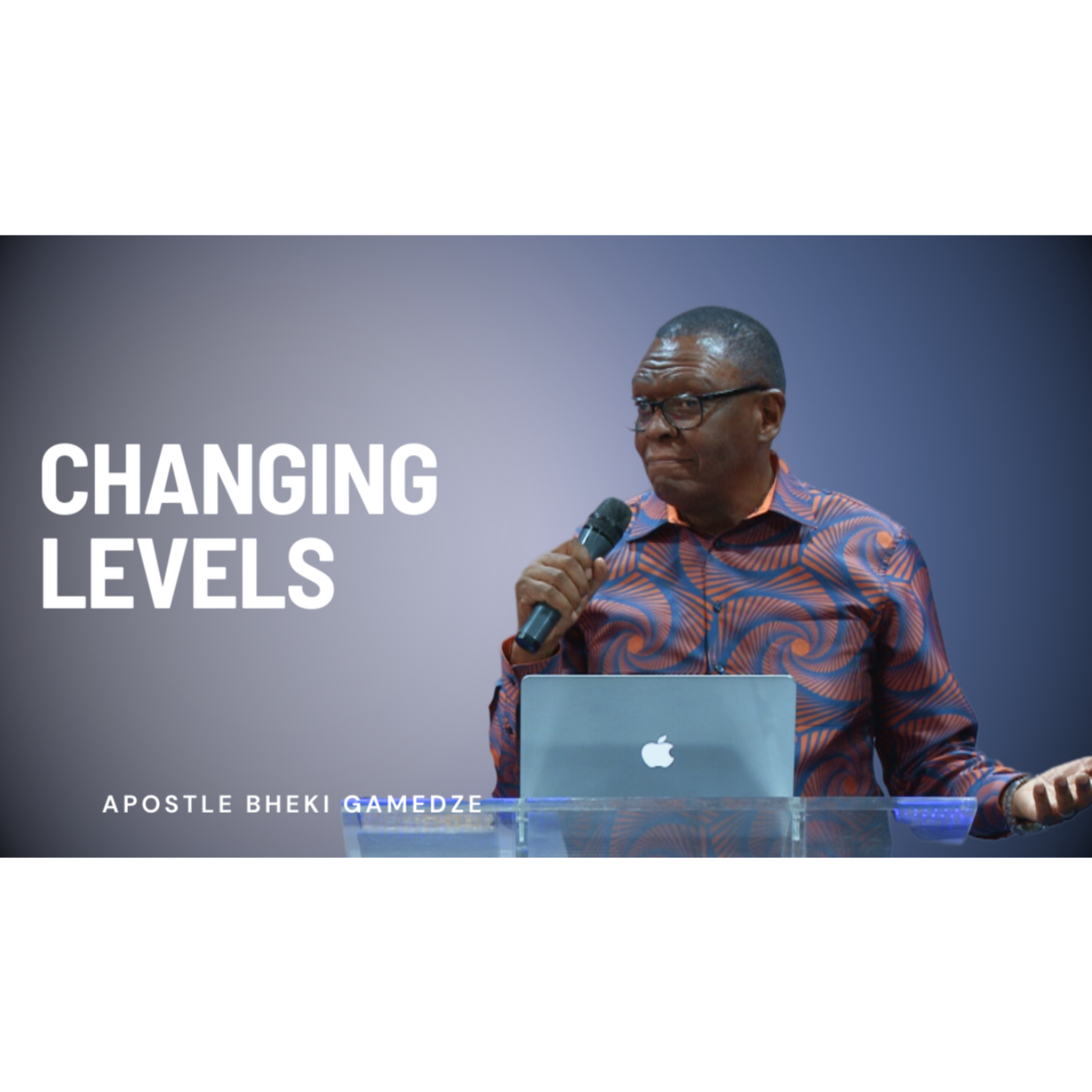 Changing levels | Apostle Bheki Gamedze