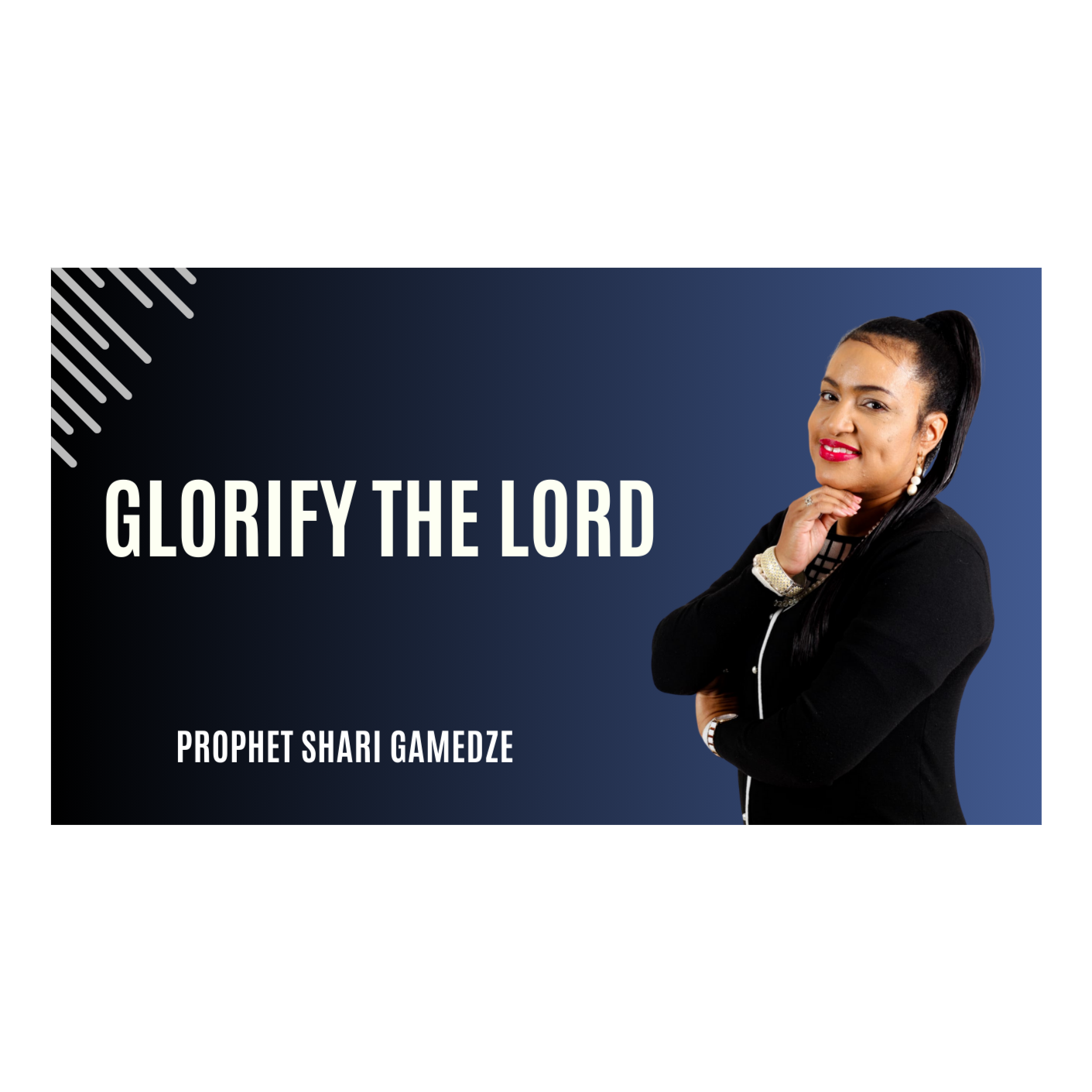 Glorify the Lord | Prophet Shari Gamedze