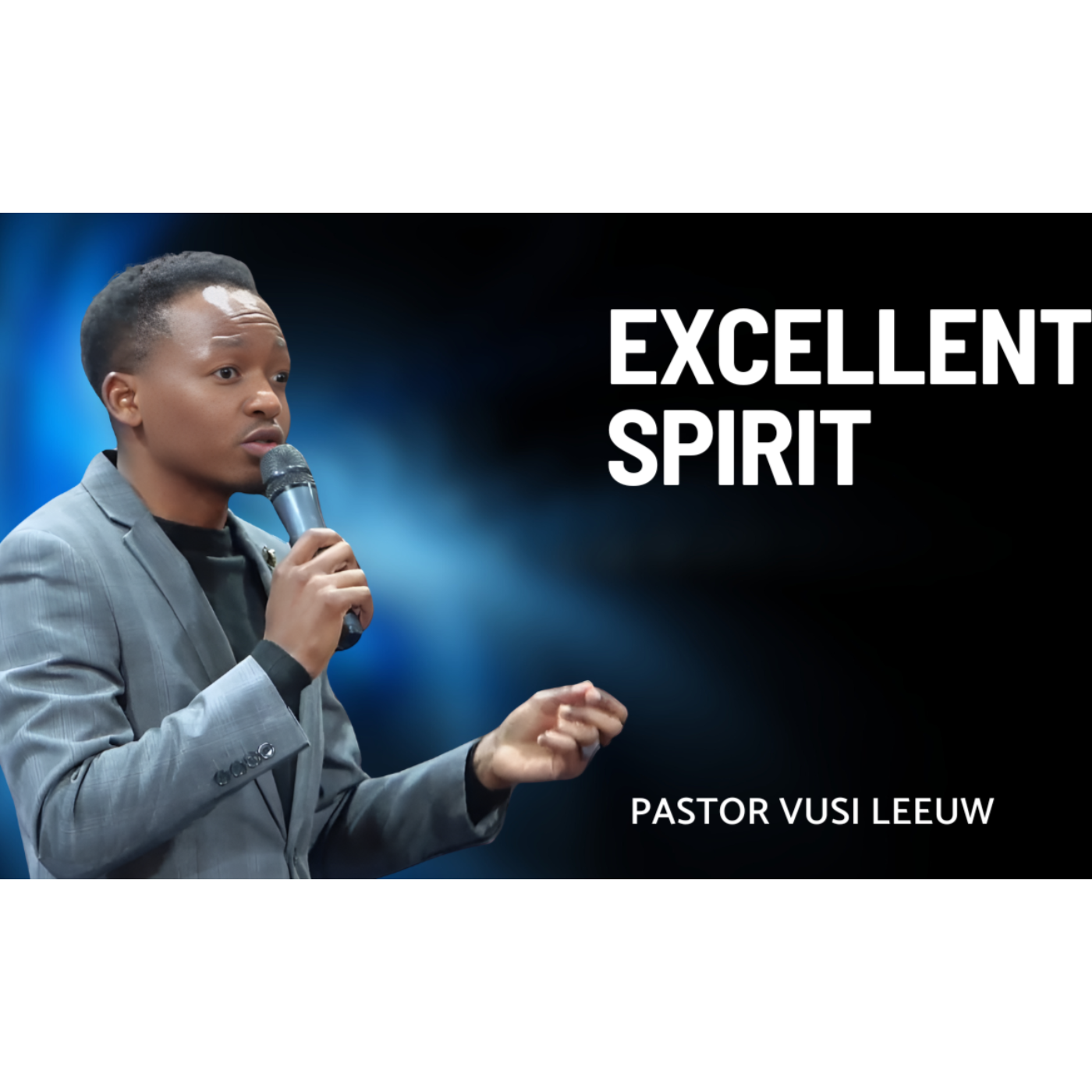 Excellent Spirit | Pastor Vusi Leeuw