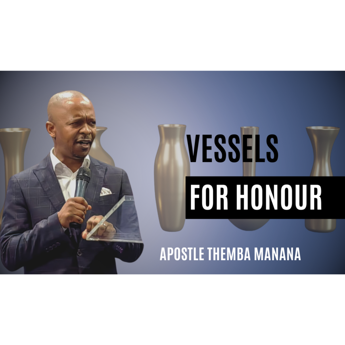 Vessels of honour | Apostle Themba Manana