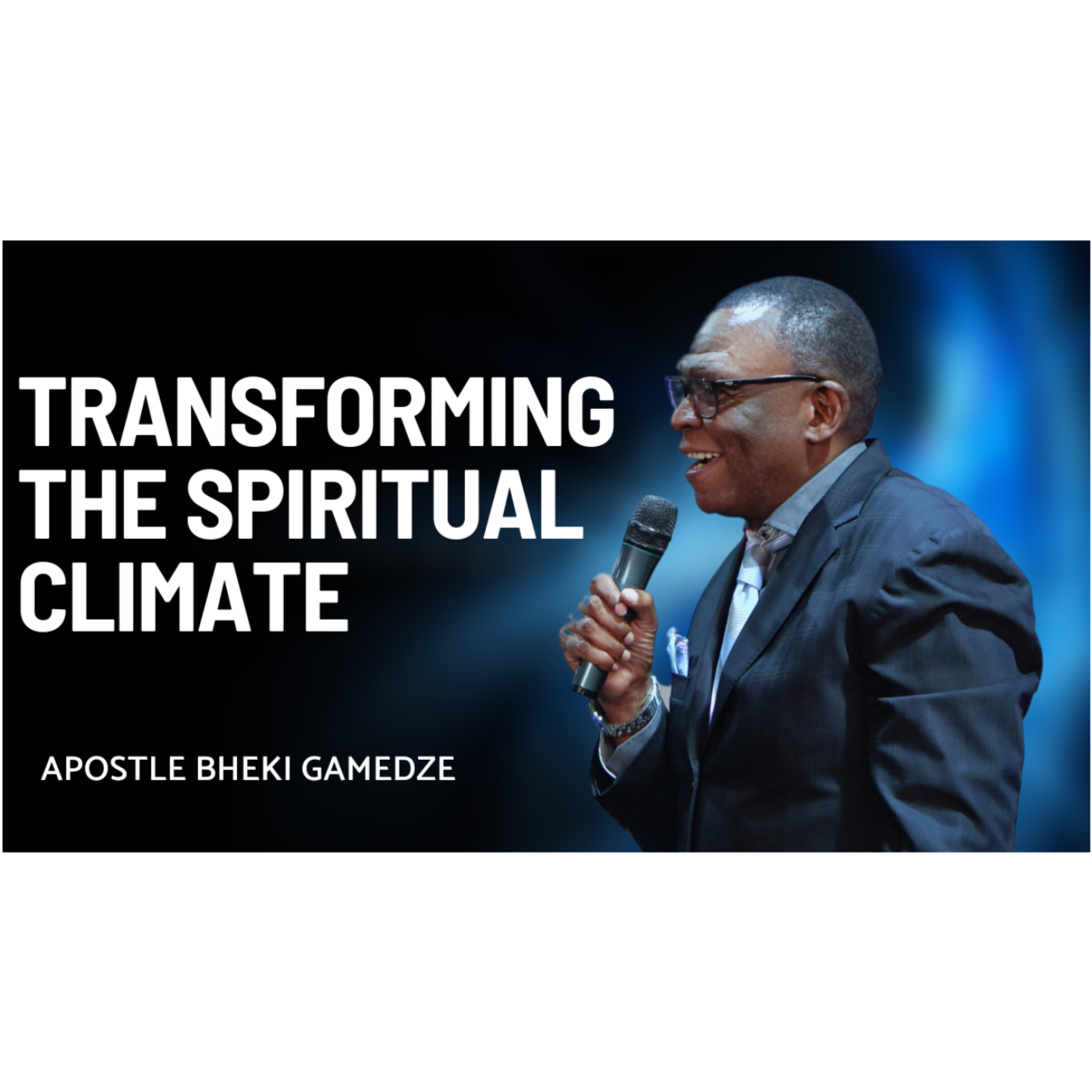 Transforming the spiritual climate | Apostle Bheki Gamedze