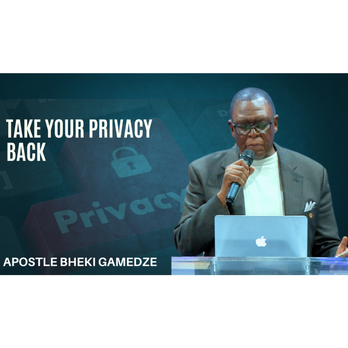 Take Your Privacy Back | Apostle Bheki Gamedze