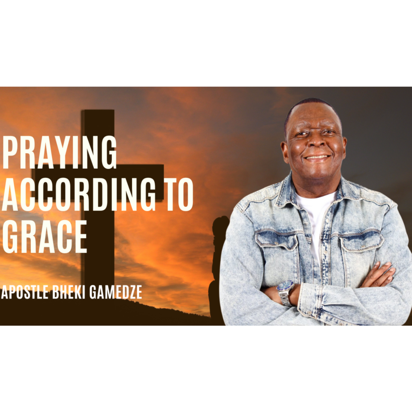 Praying according to grace | Apostle Bheki Gamedze