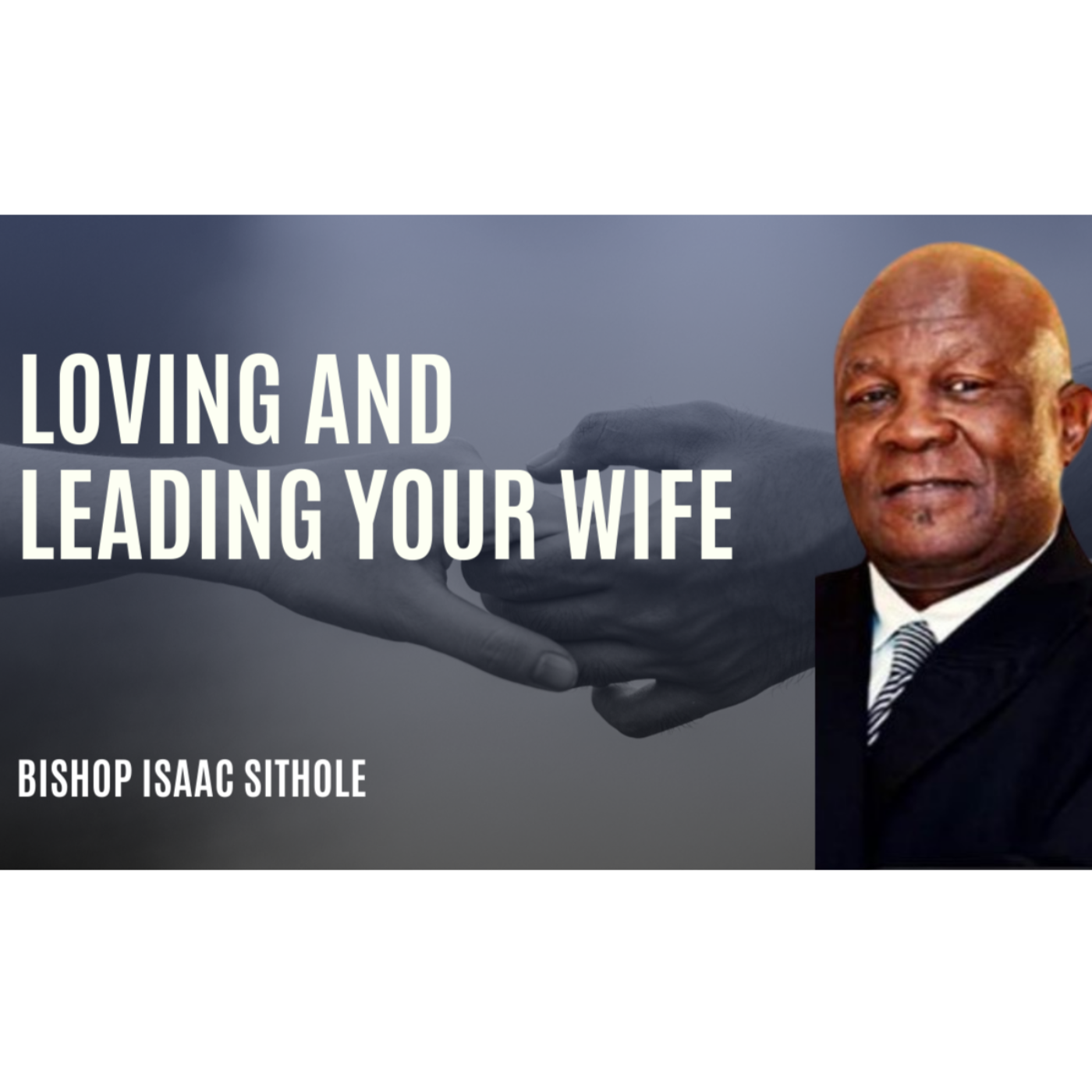 Loving and leading your wife | Bishop Isaac Sithole