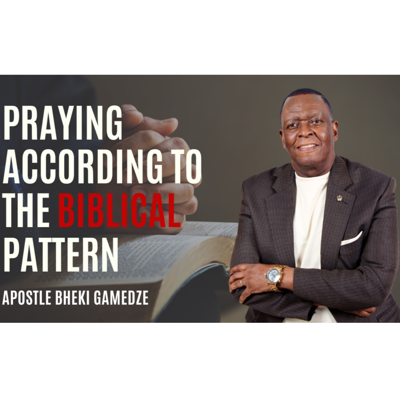 Praying According to the Biblical Pattern Part 1  | Apostle Bheki Gamedze