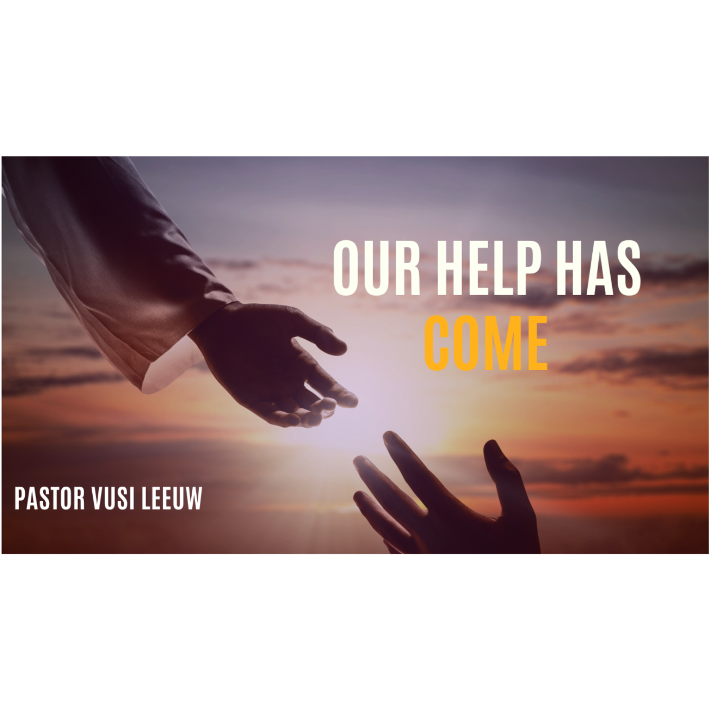 Our help has come | Pastor Vusi Leeuw