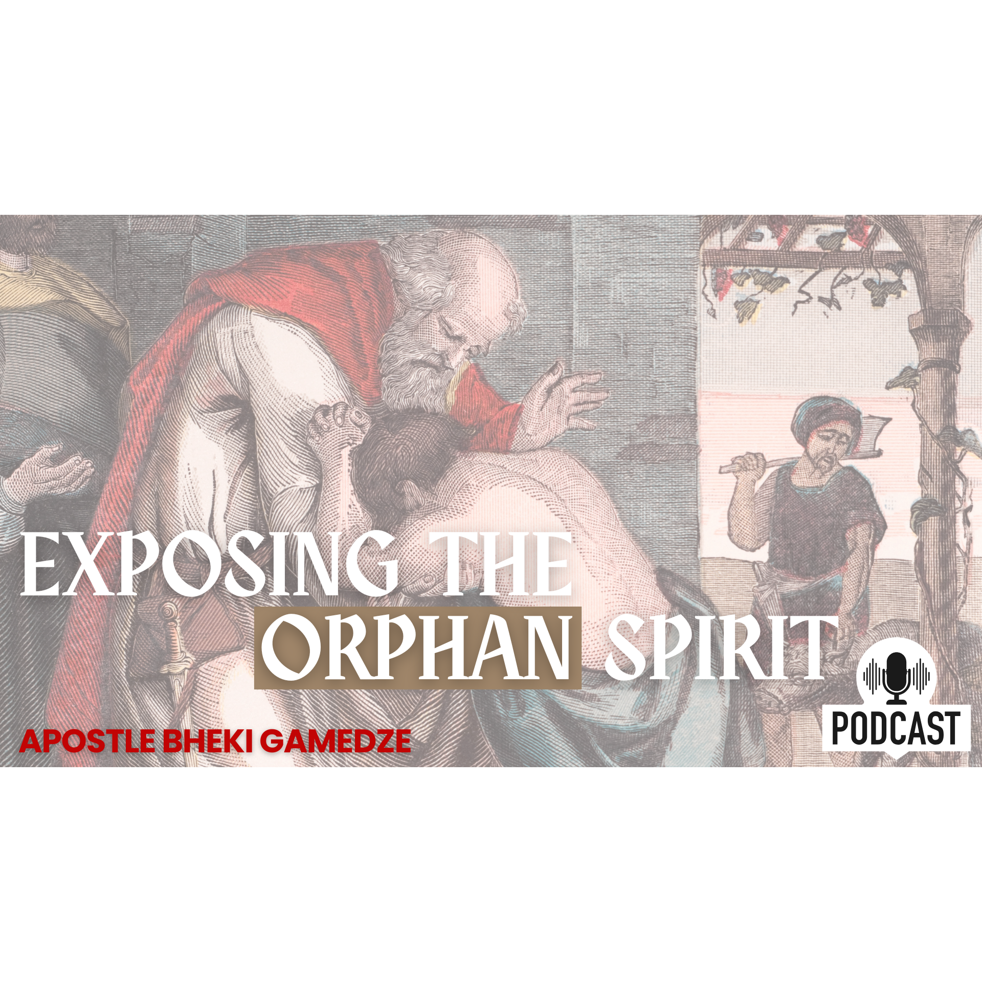 Exposing the Orphan Spirit | Apostle Bheki Gamedze