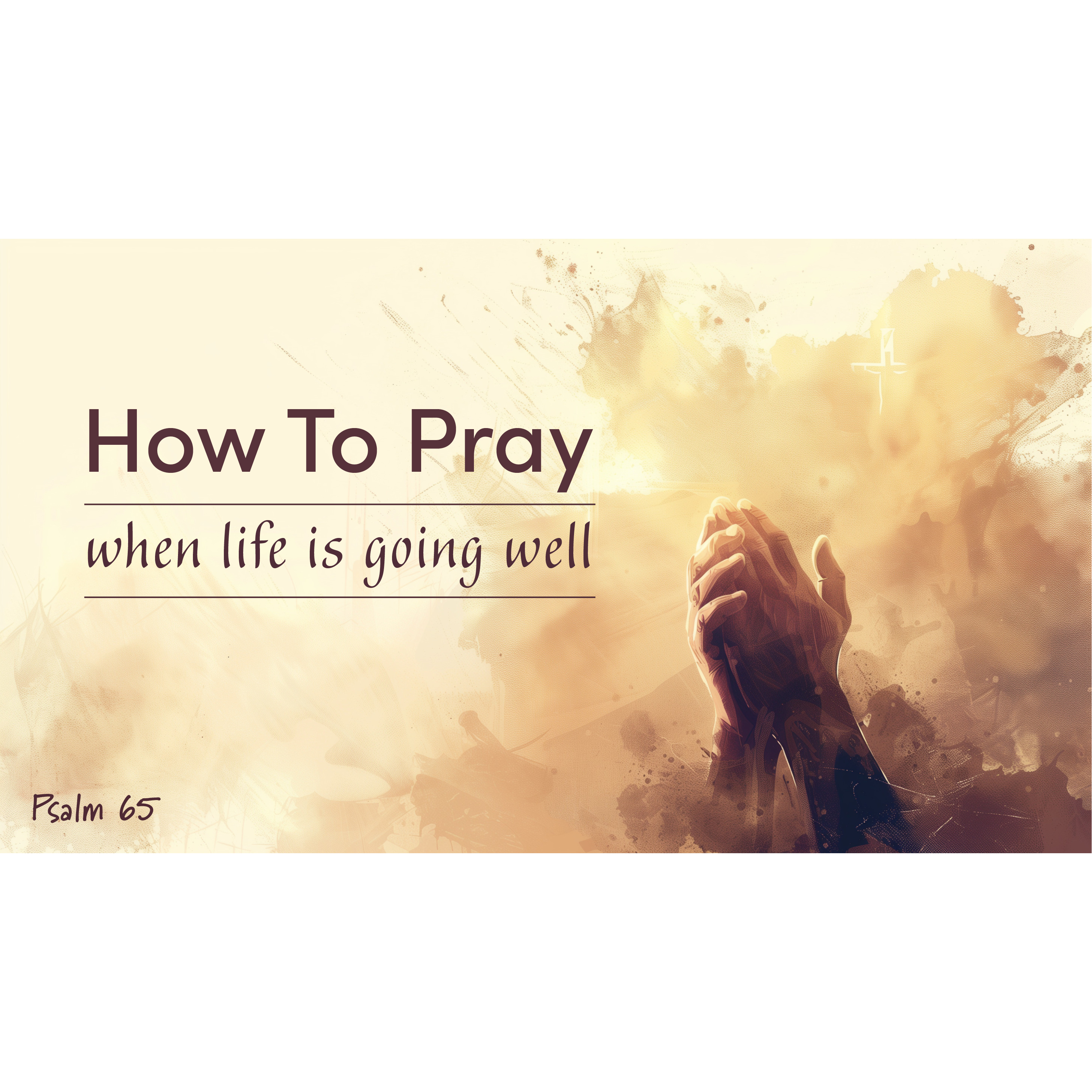 How To Pray When Life Is Going Well | Psalm 65 episode artwork