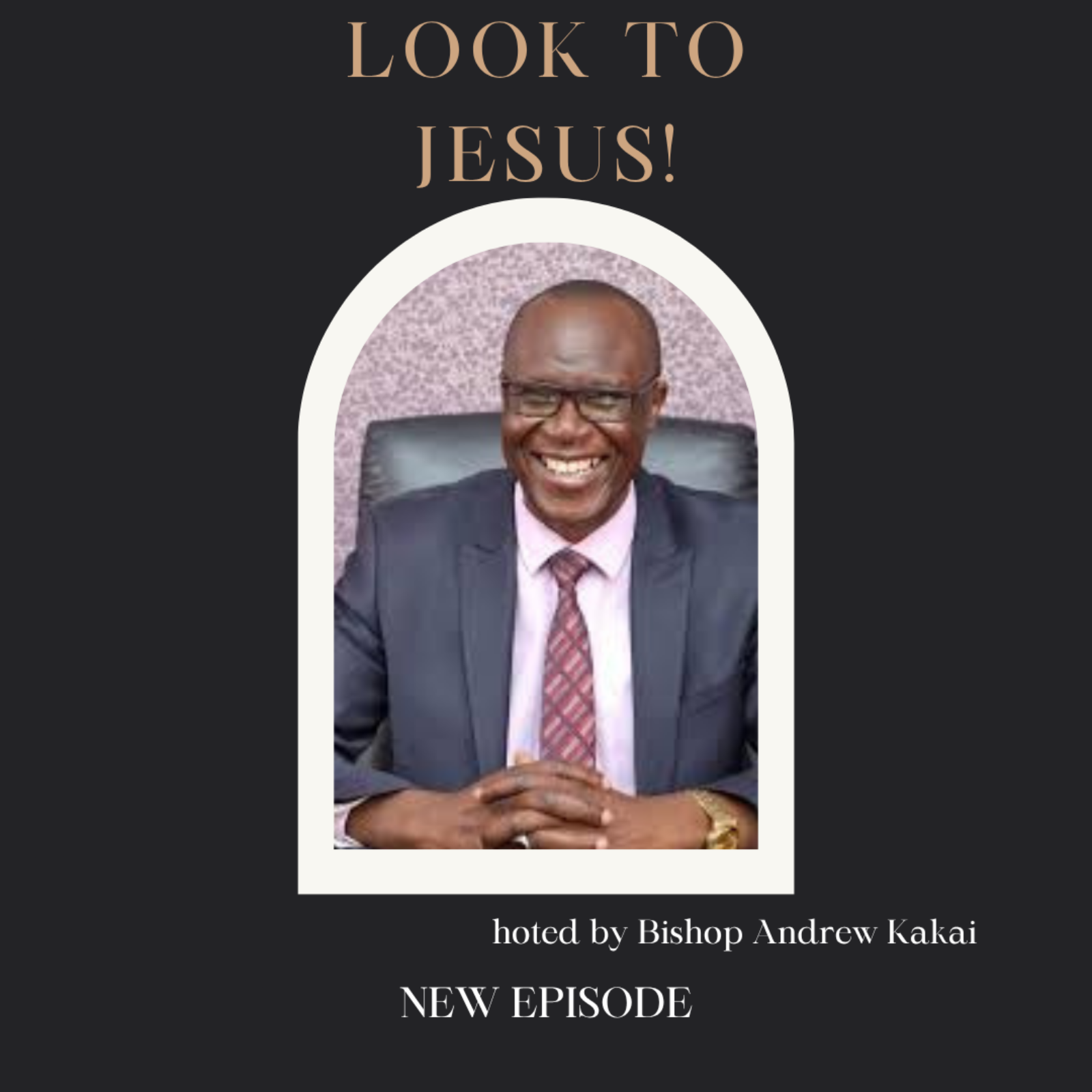 BISHOP ANDREW KAKAI - LOOK TO JESUS!