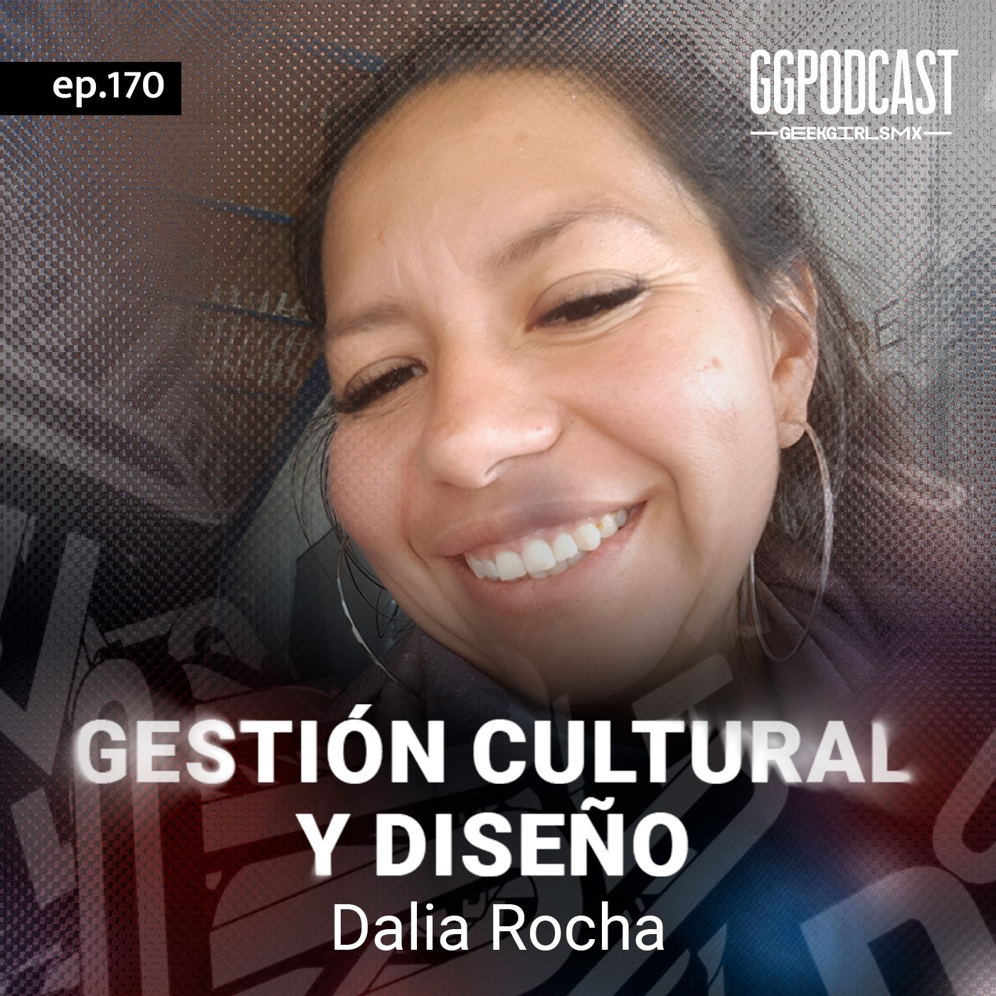 GGPodCast Ep-170 | Gestión Cultural y Diseño | Dalia Rocha episode artwork