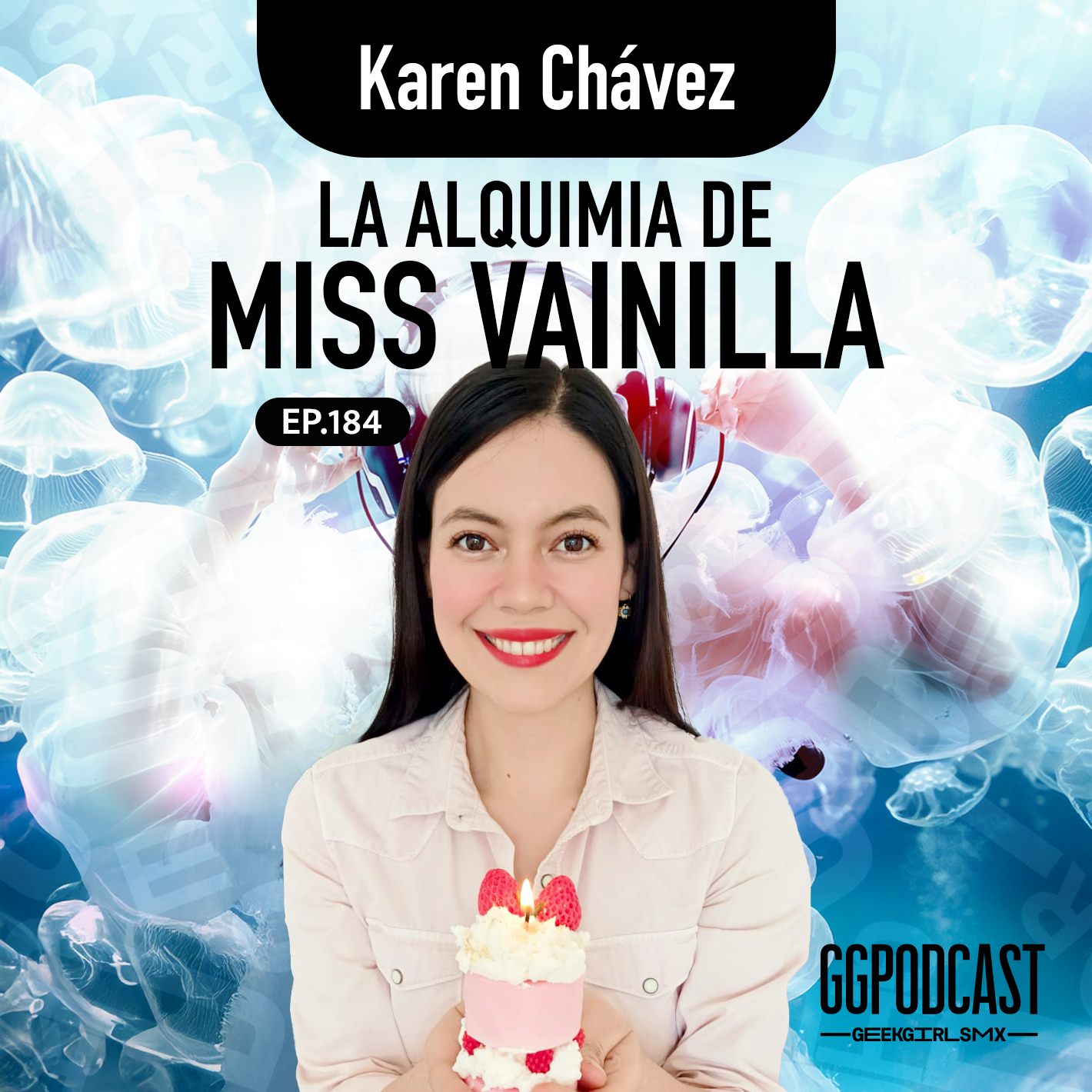 GGPodCast Ep-184 | La Alquimia de Miss Vainilla | Karen Chávez Castillo episode artwork