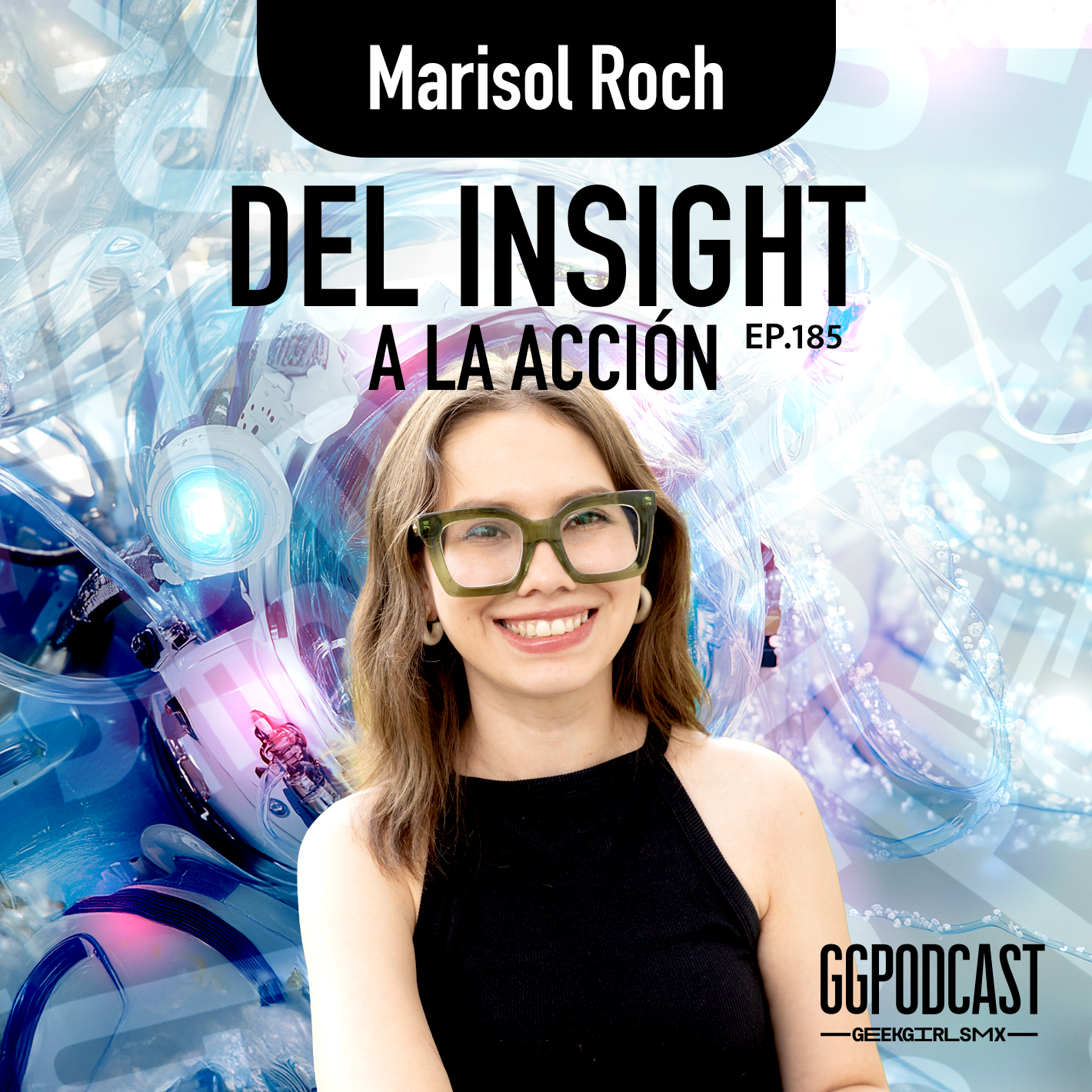GGPodCast Ep-185 | Del Insight a la acción | Marisol Roch episode artwork