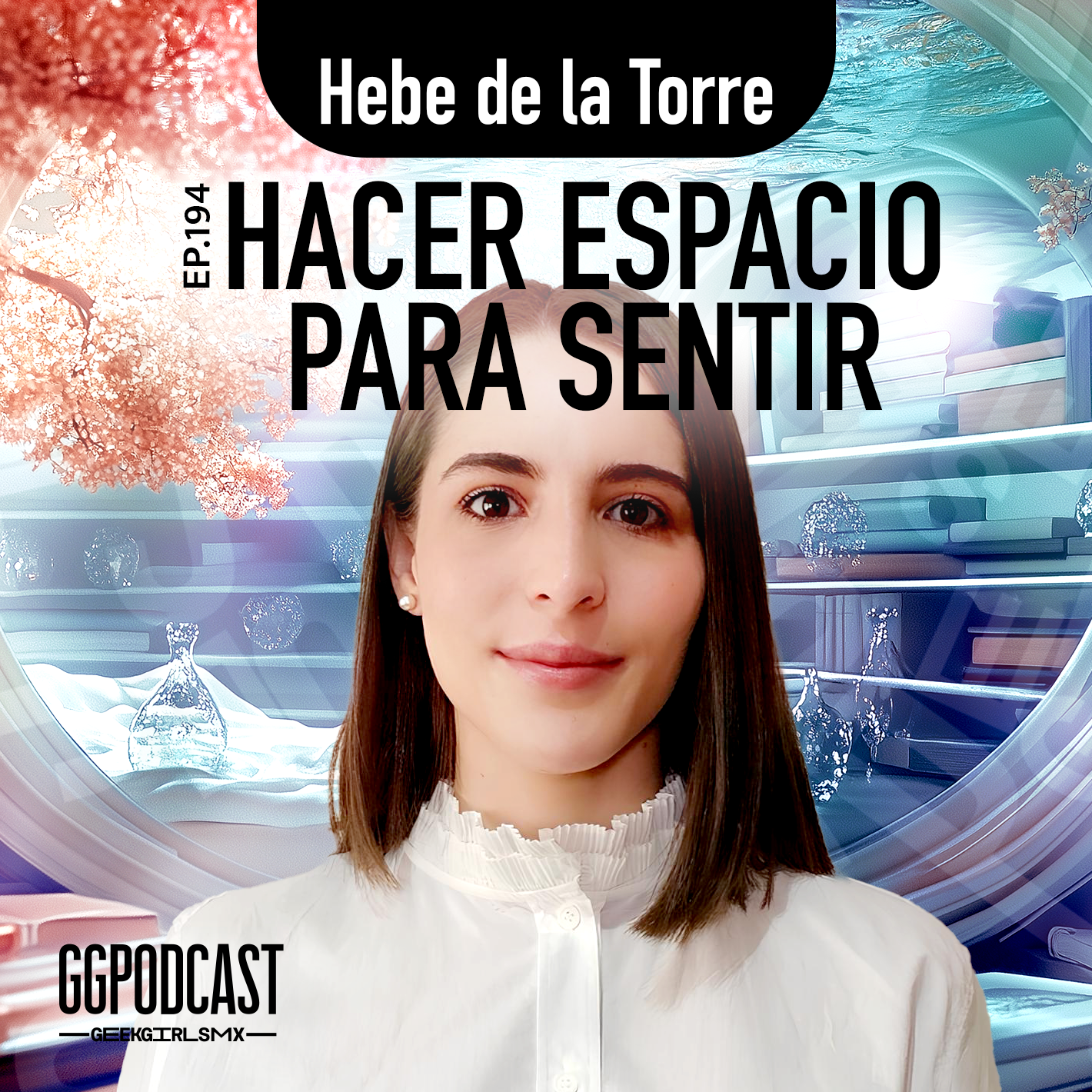 GGPodCast Ep-194 | Hacer espacio para sentir | Hebe de la Torre episode artwork