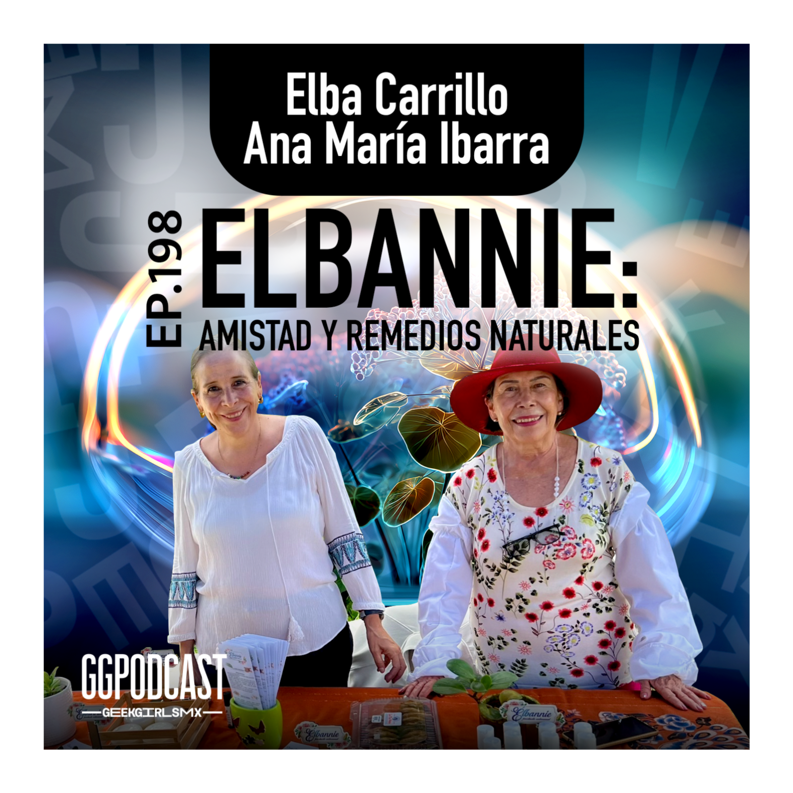 GGPodCast Ep-198 |  Elbannie, amistad y remedios naturales | Elba Carrillo & Ana María Ibarra episode artwork