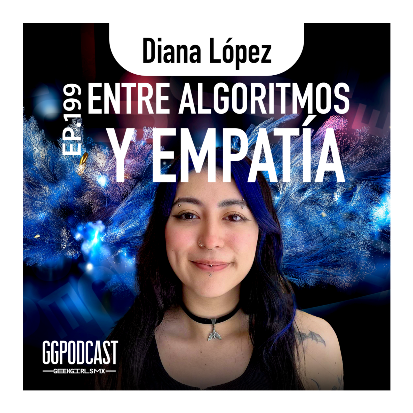 GGPodCast Ep-199 | Entre algoritmos y empatía | Diana López episode artwork