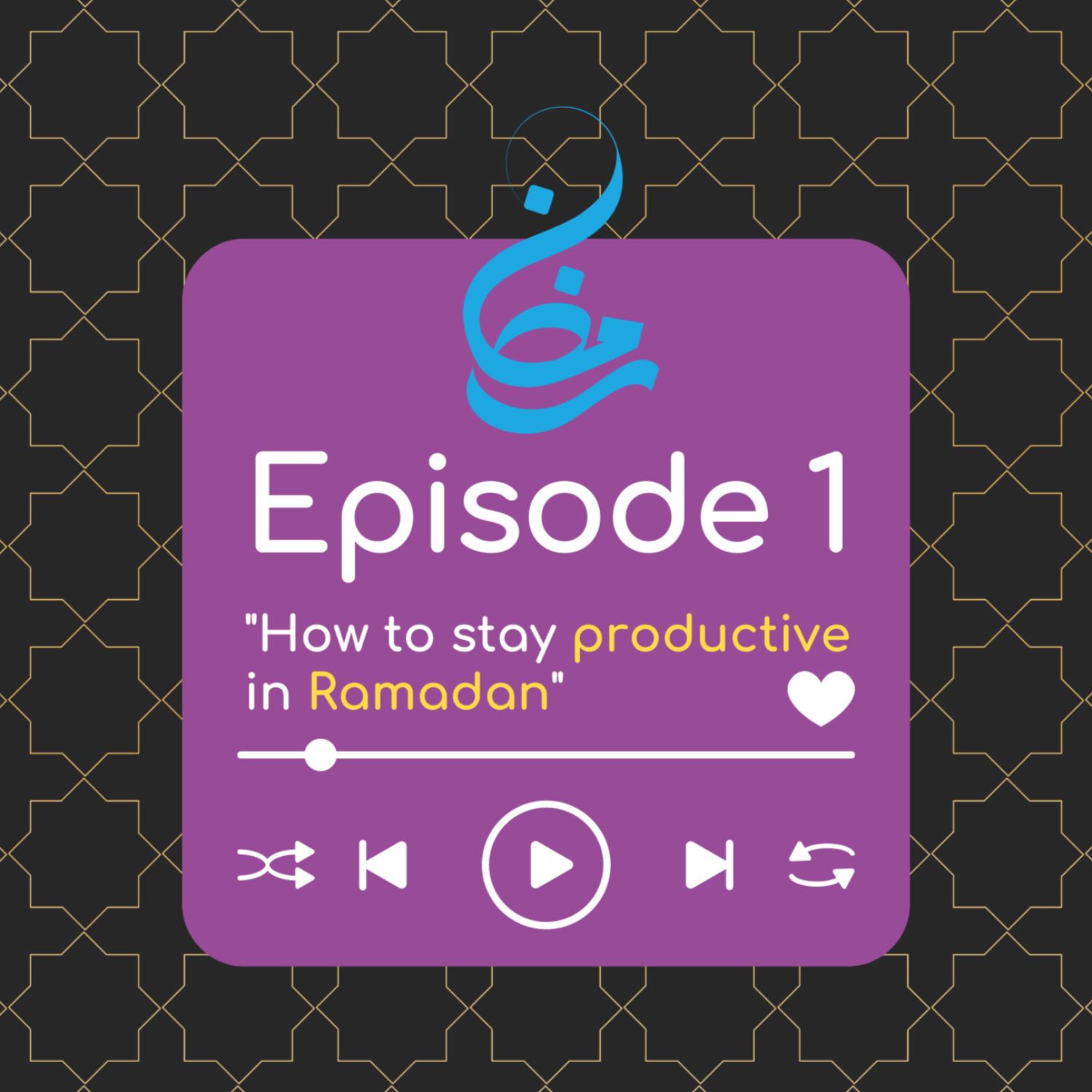 Episode 1 – How to stay Productive In Ramadan