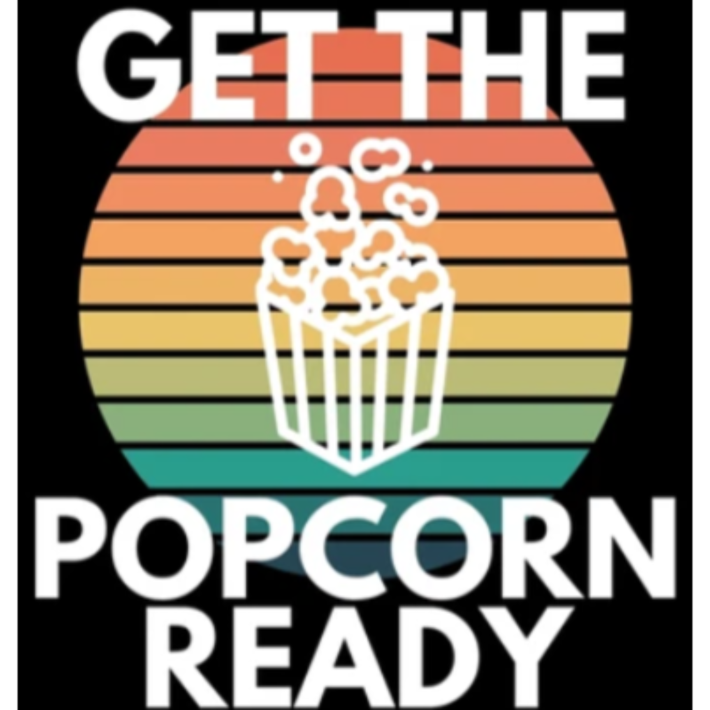 Get The Popcorn Ready