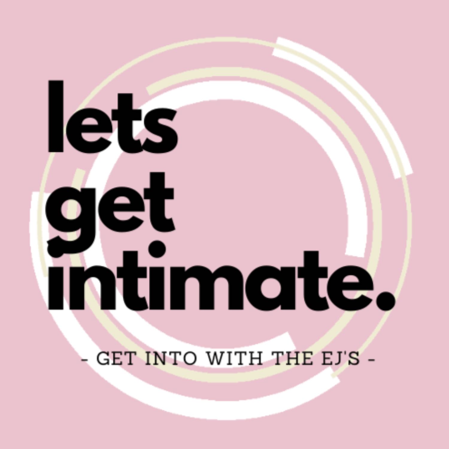 Get Intimate with the EJ's