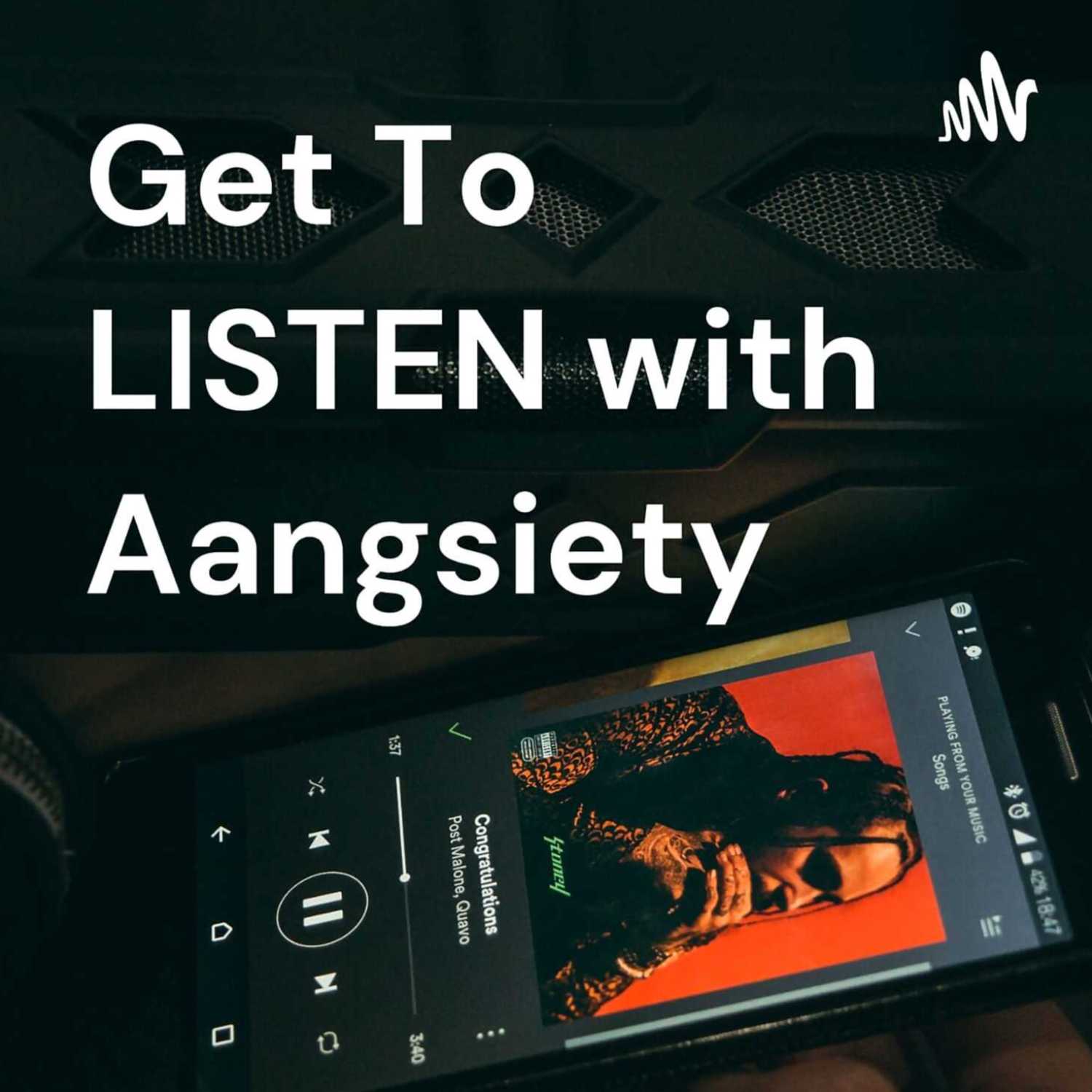 Get To Listen with Aangsiety