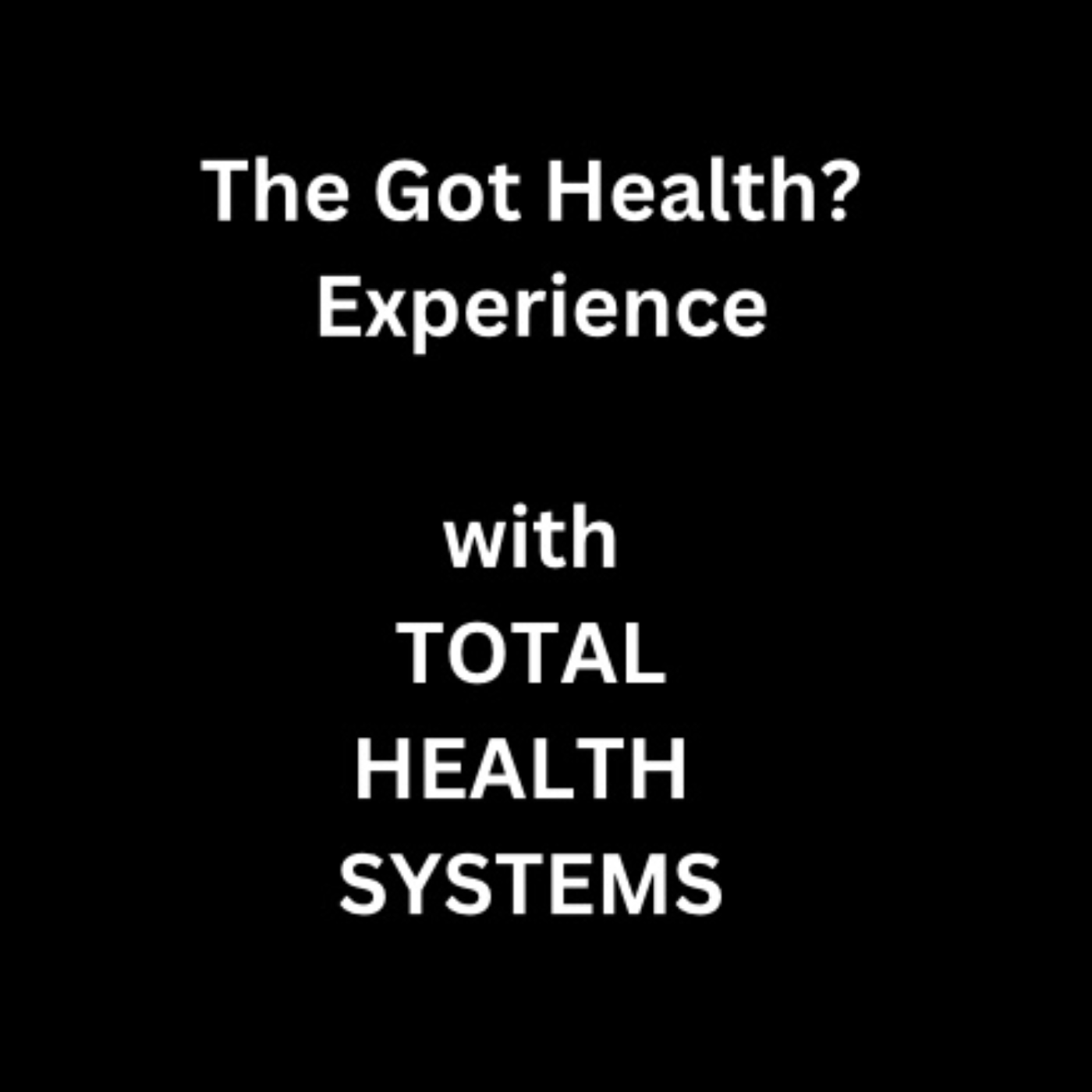 The Got Health? Experience 