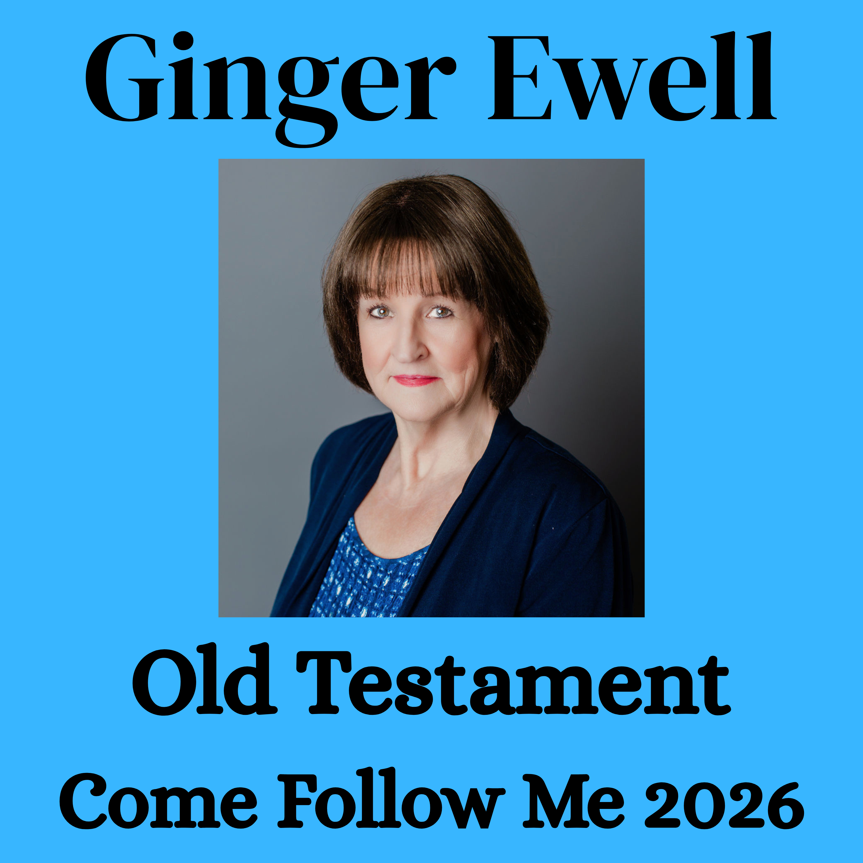 Ginger Ewell--Come Follow Me Insights