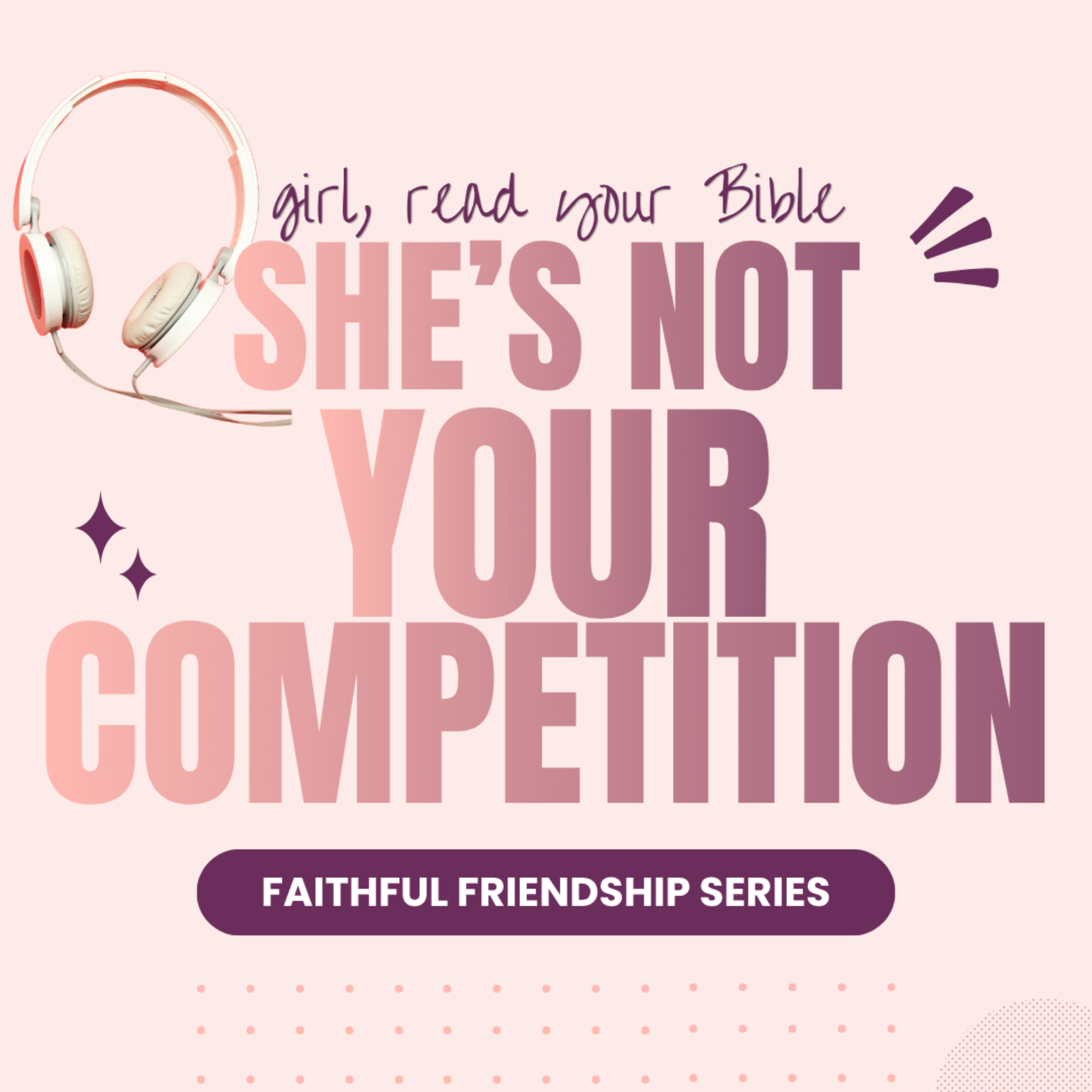 She’s Not Your Competition | A Friend Who Wants You to Flourish | Faithful Friendship Series episode artwork