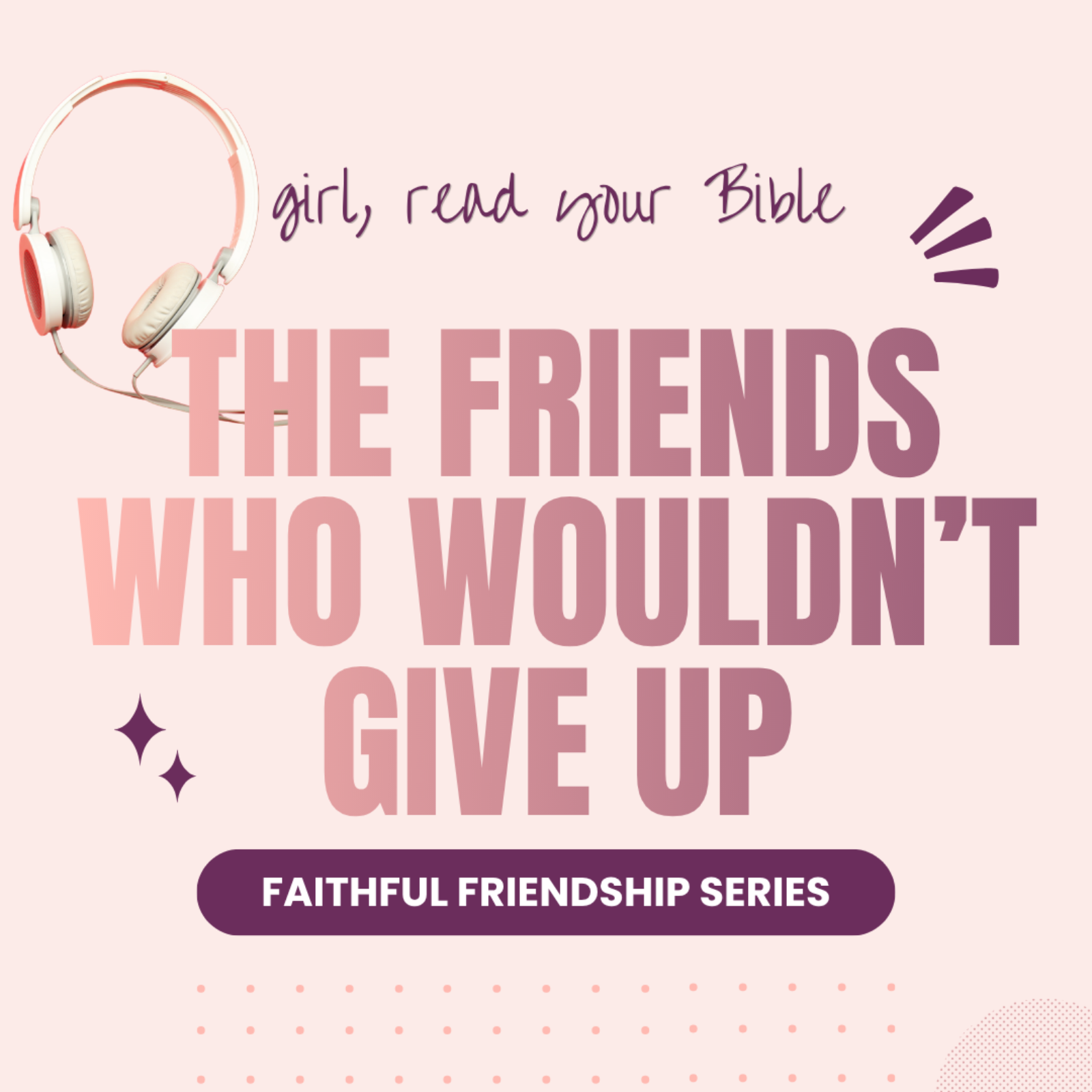 The Friends who wouldn't give up | Faithful Friendship Series episode artwork