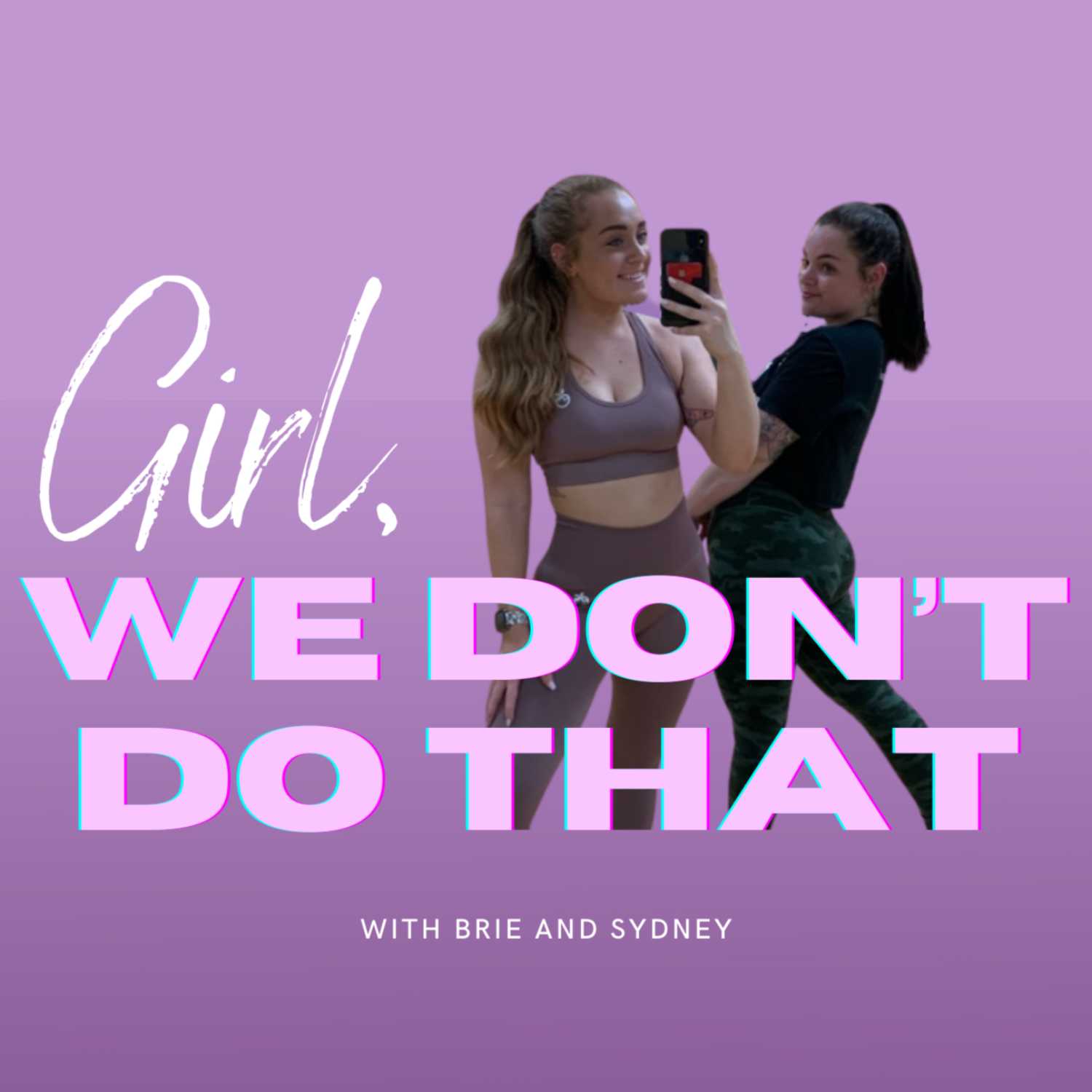 Girl We Don’t Do That