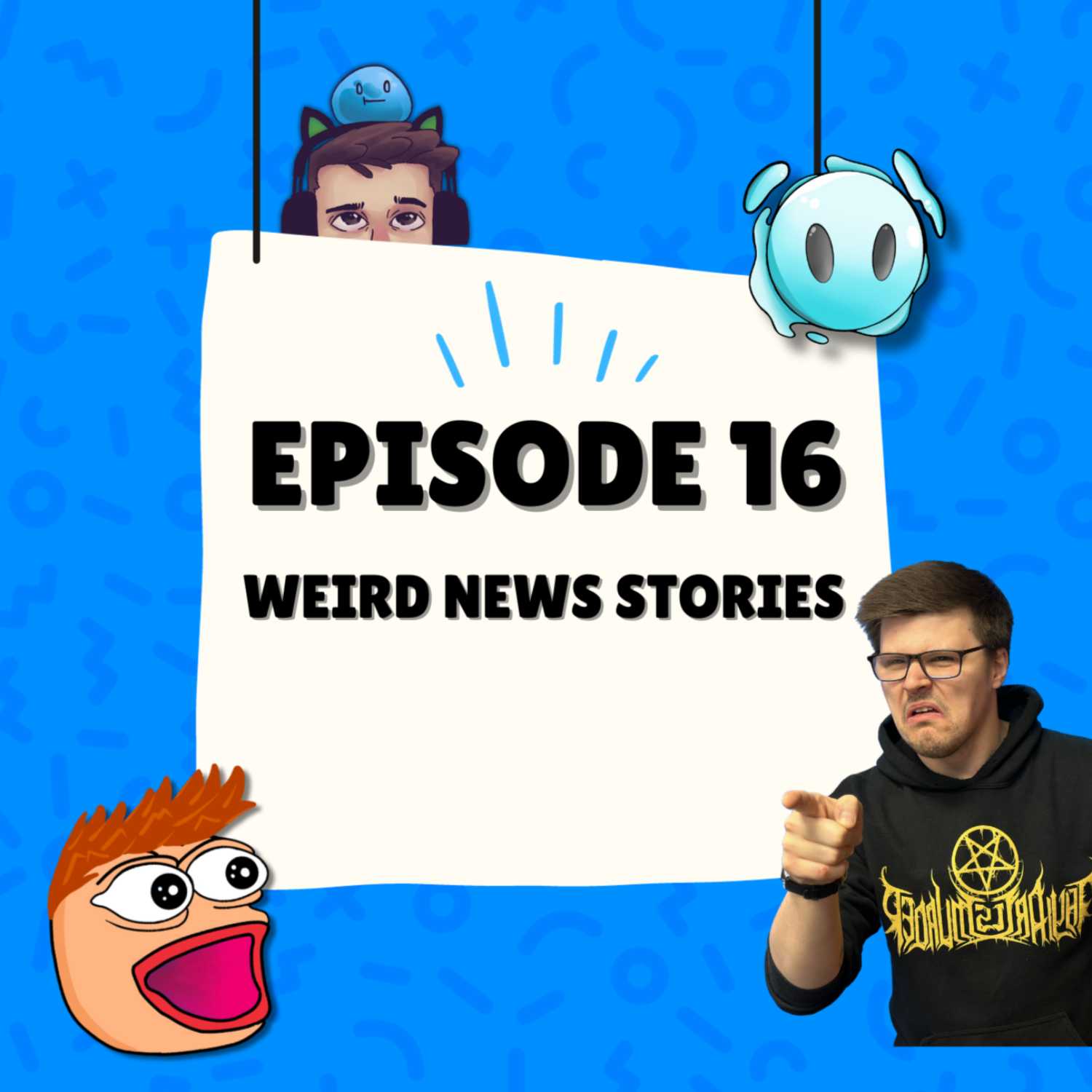 Episode 16 - Weird News Stories Episode 16 - Weird News Stories