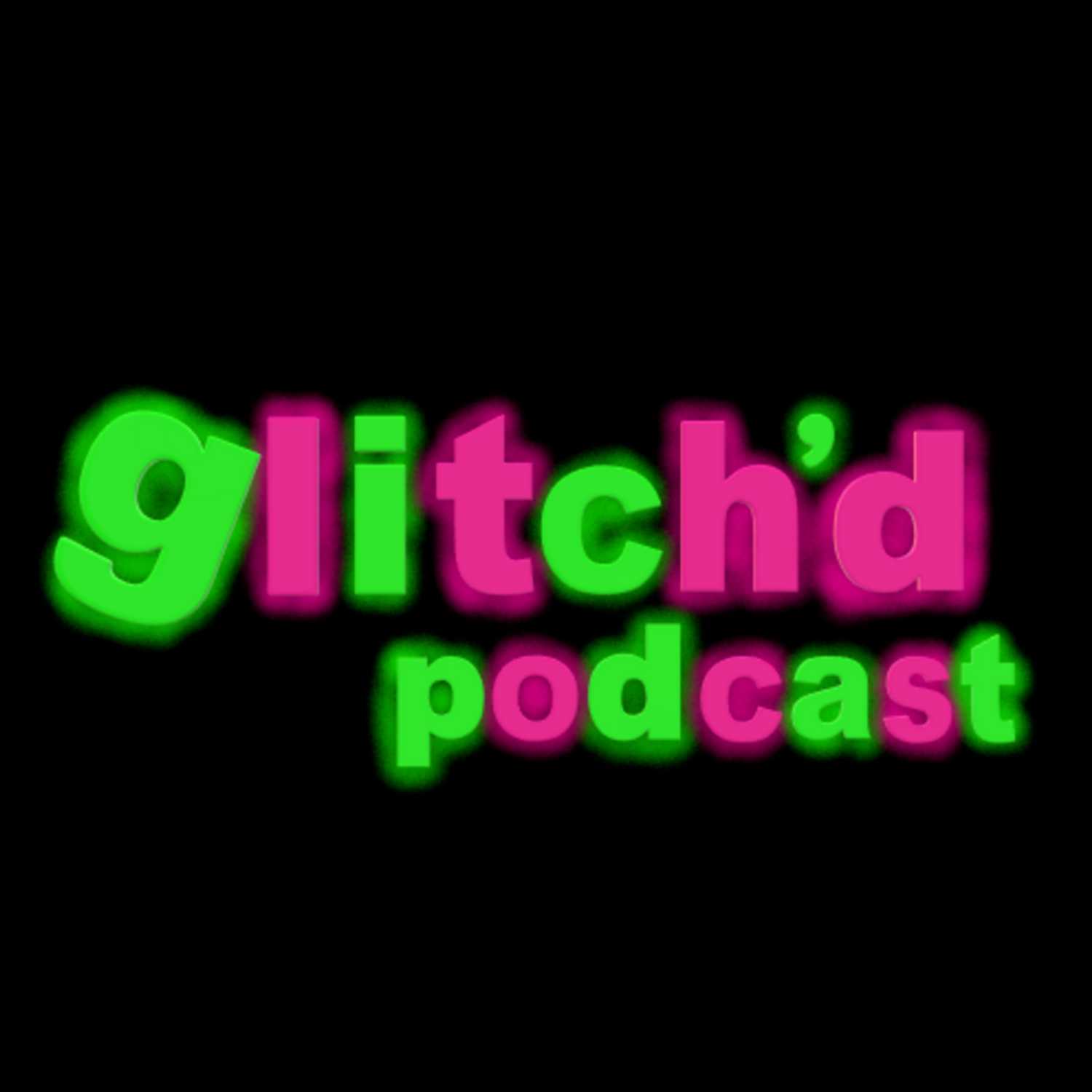 Glitch'd Podcast