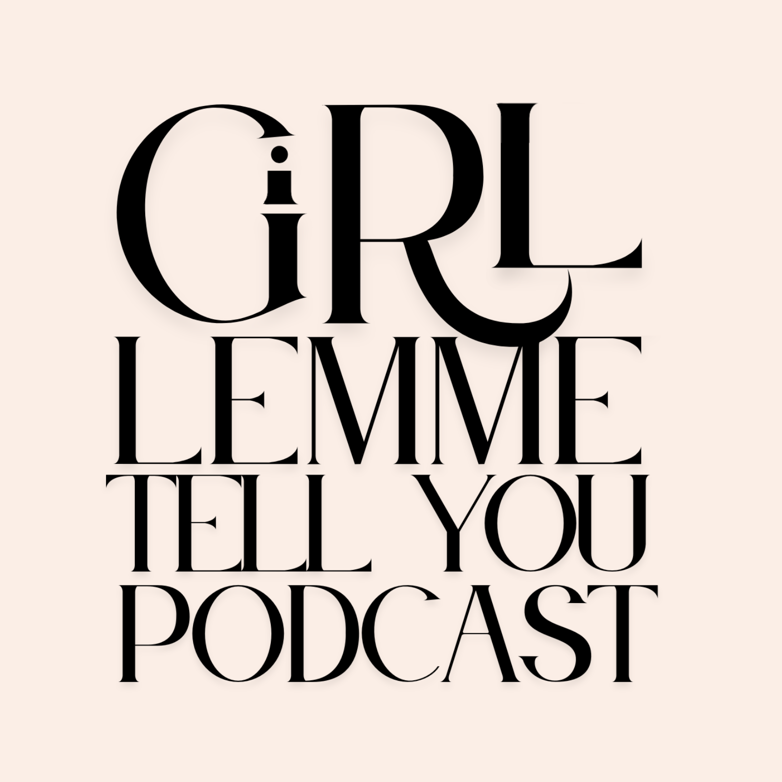Girl, Lemme Tell You.. podcast artwork