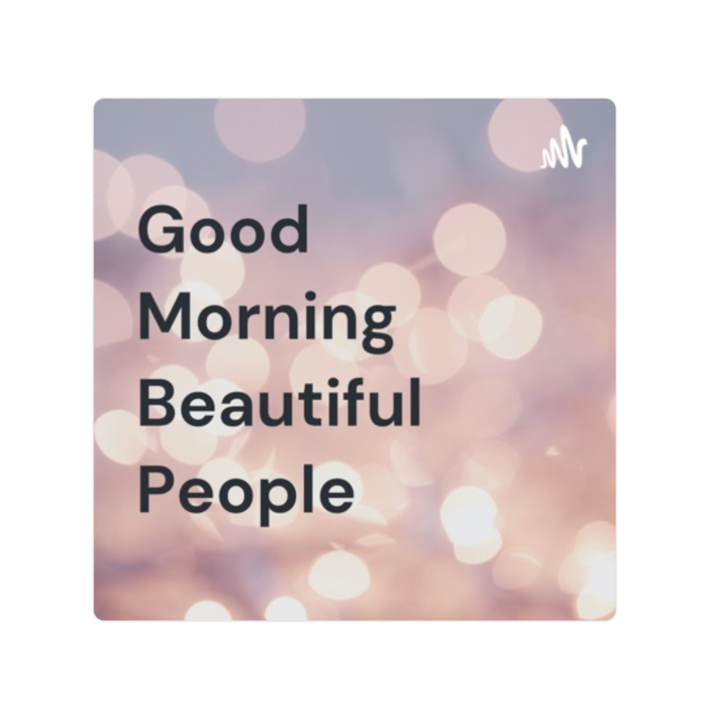 Good Morning Beautiful People 