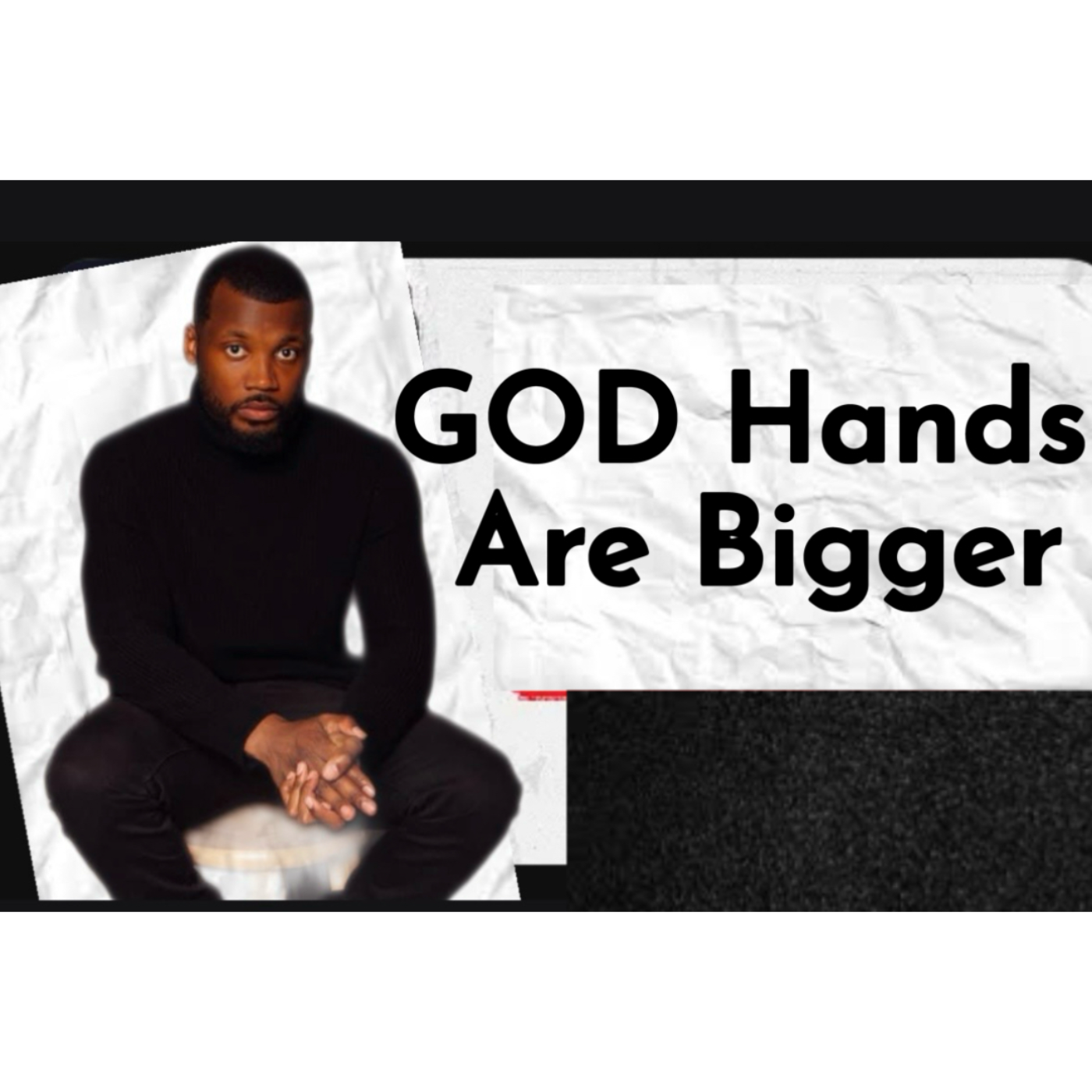 GOD Hands Are Bigger!