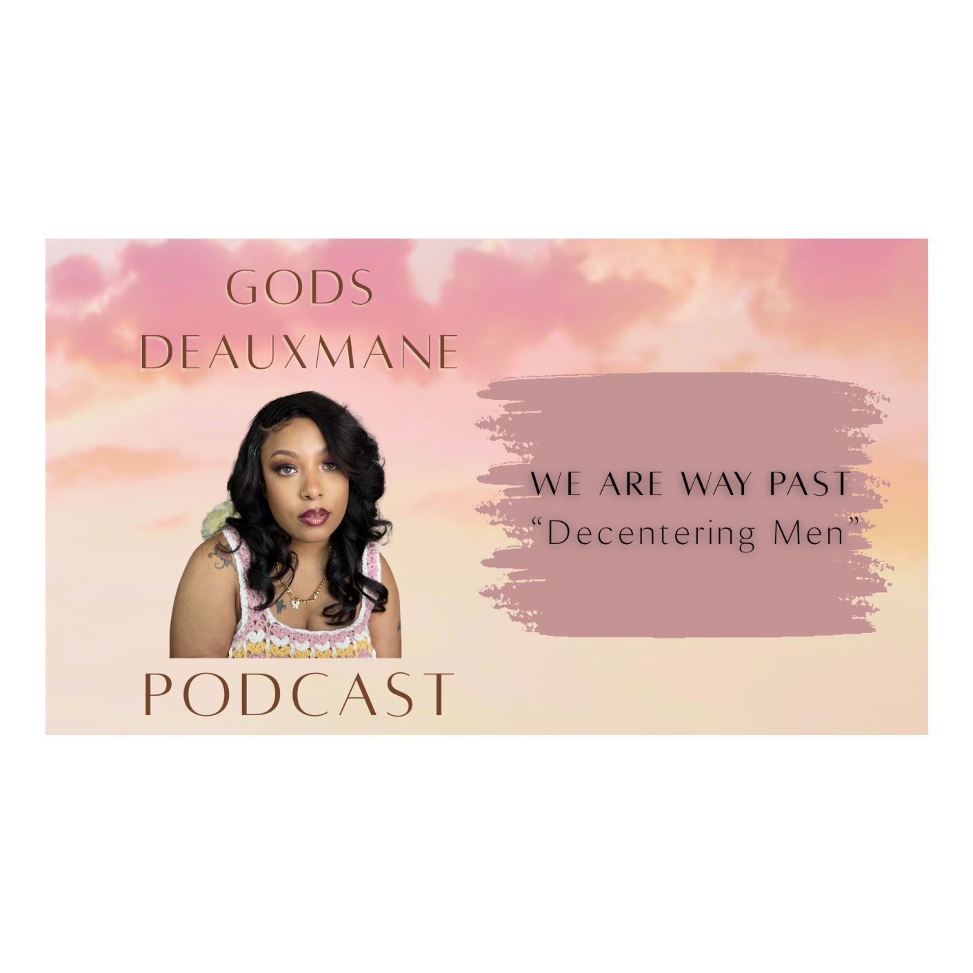 WE ARE WAY PAST DECENTERING MEN episode artwork