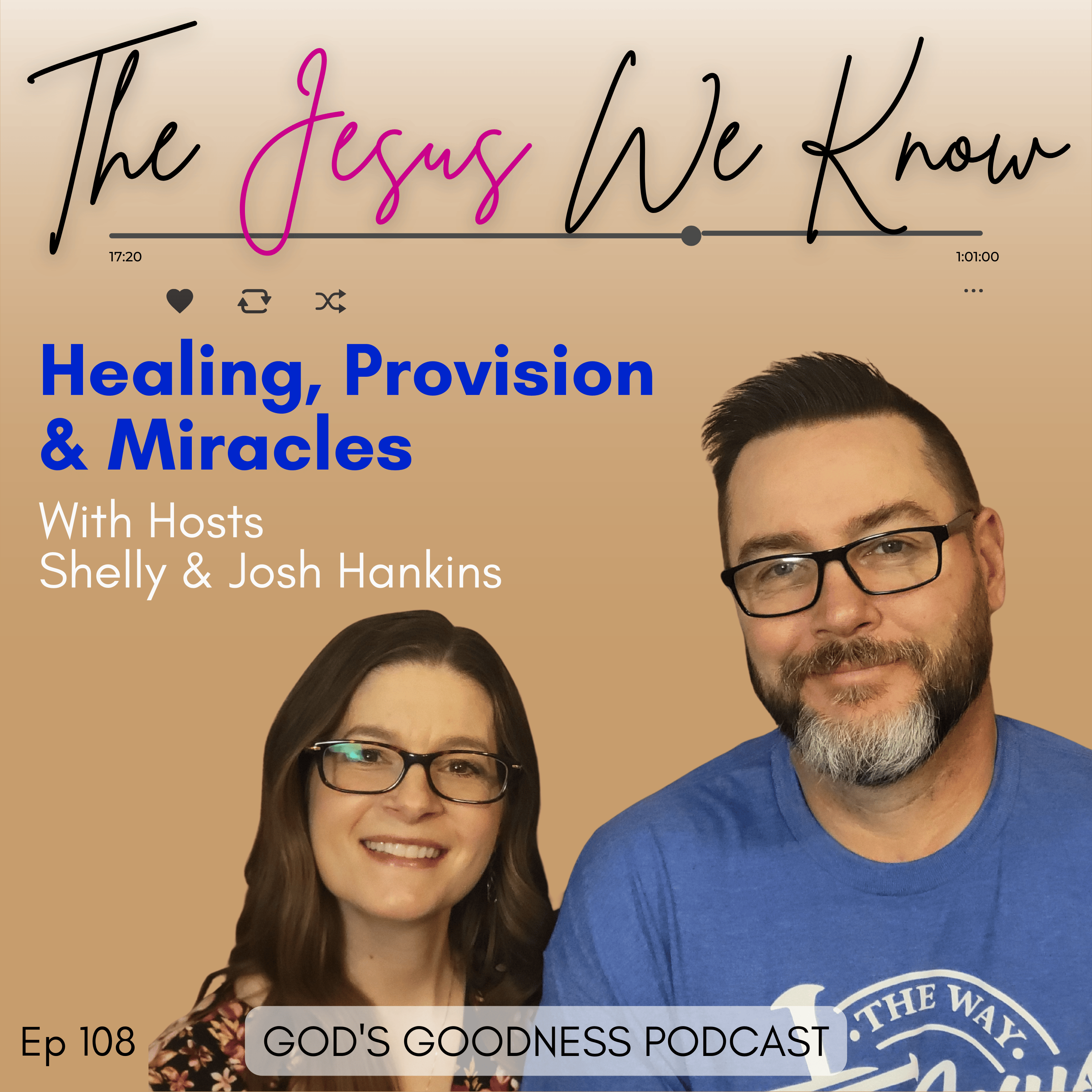 108: The Jesus We Know: Josh & Shelly Hankins on Healing, Provision & Miracles