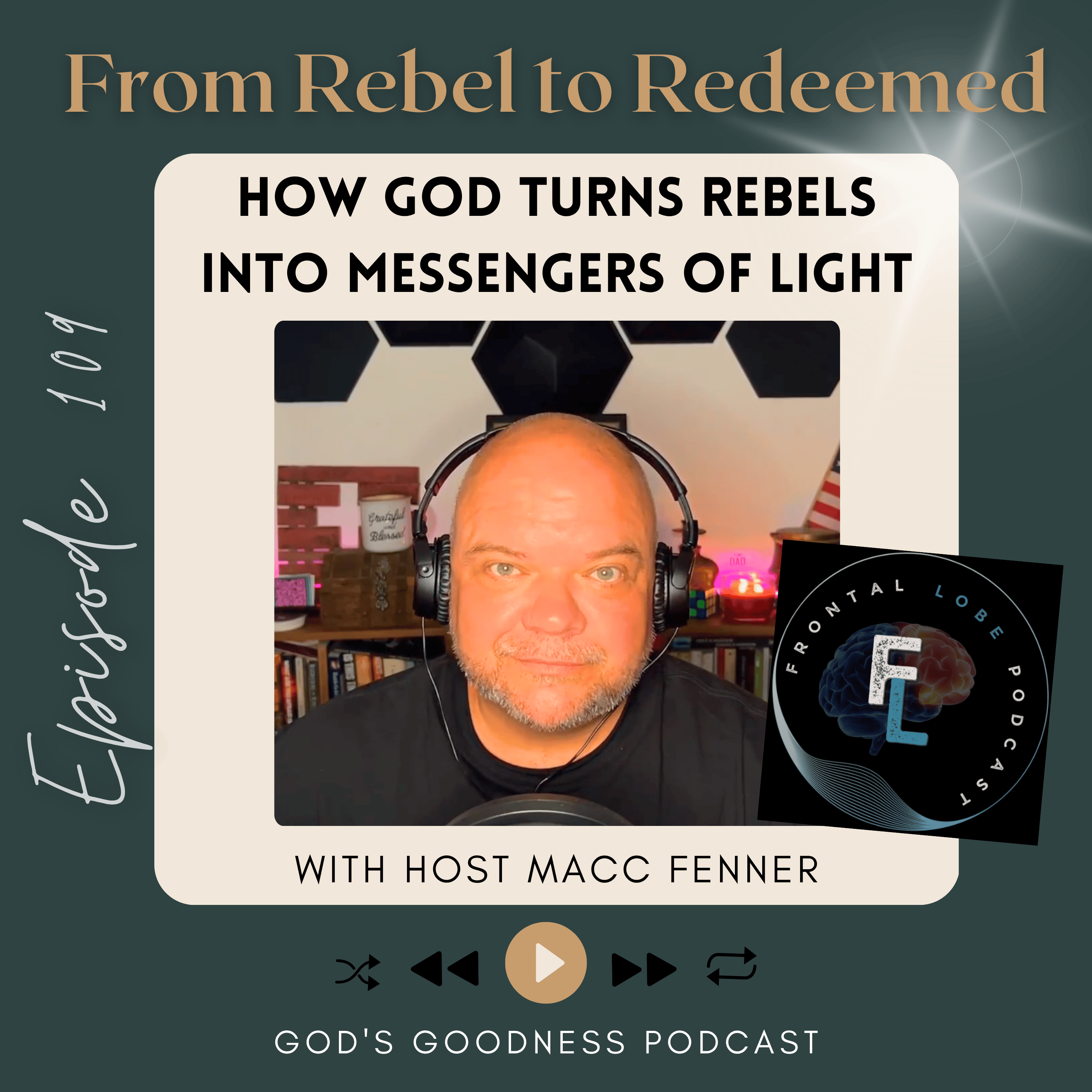 109: From Rebel to Redeemed: Macc Fenner’s Story of How God Turns Rebels Into Messengers of Light