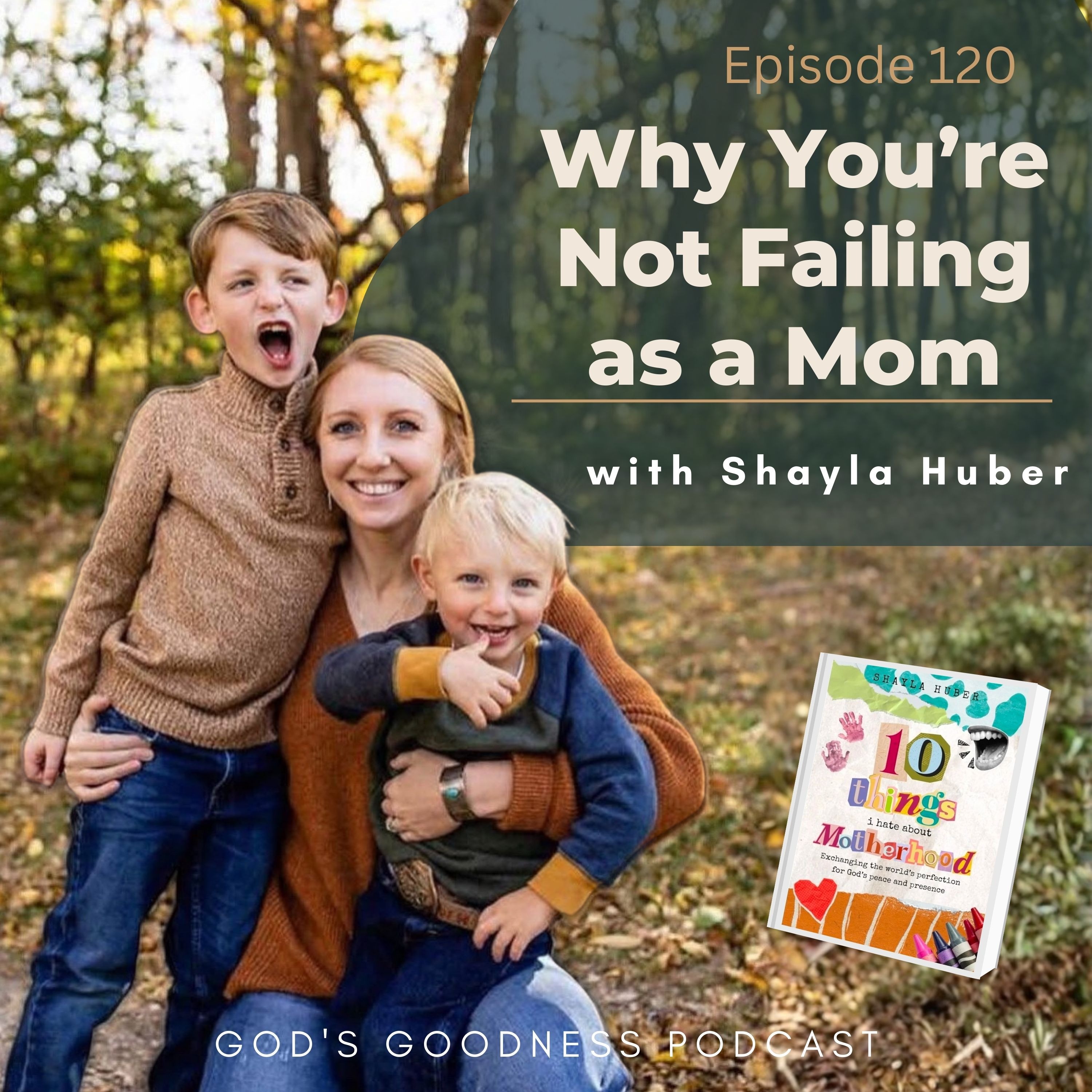 120: Why You’re Not Failing as a Mom | Shayla Huber