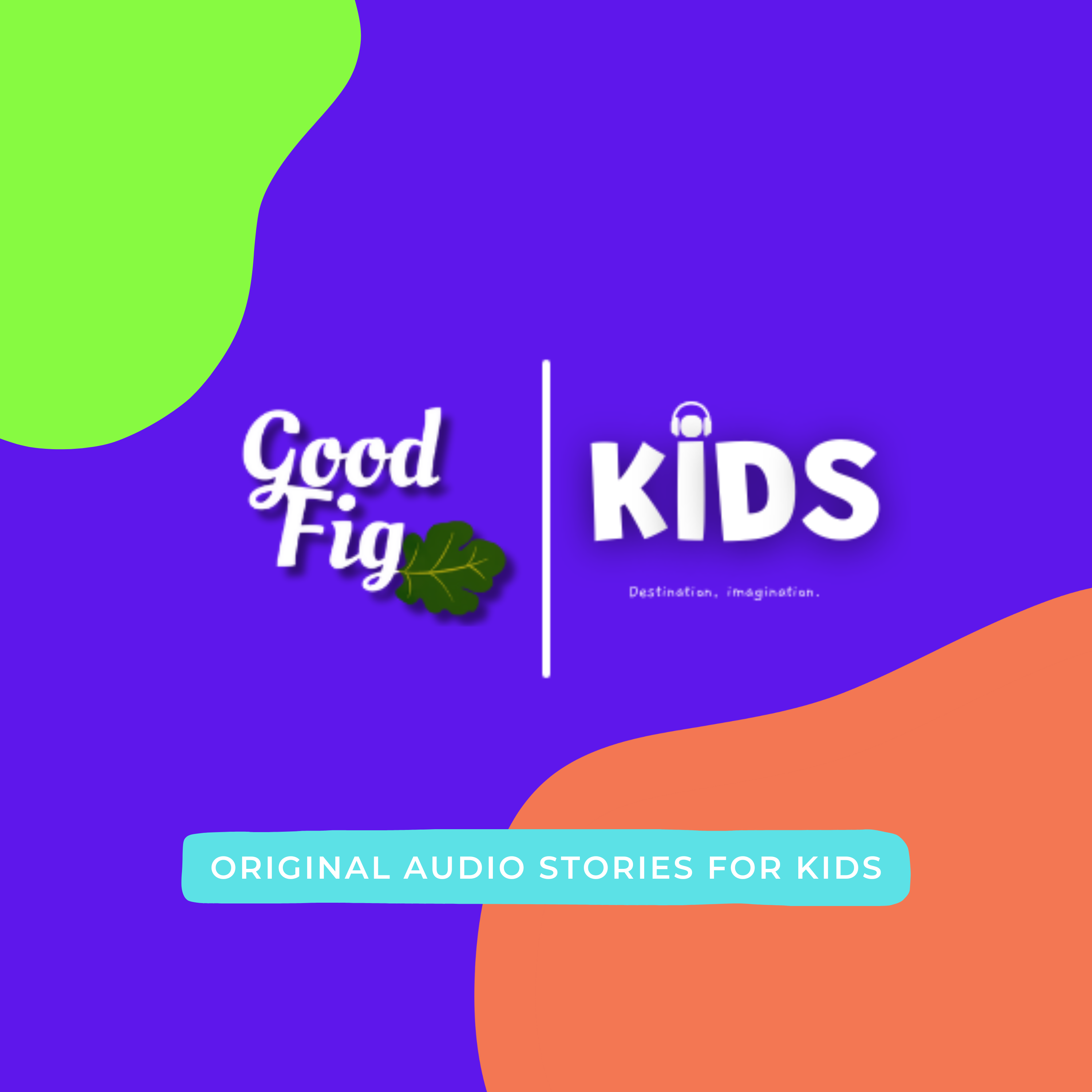 Good Fig Kids! Original Audio Stories