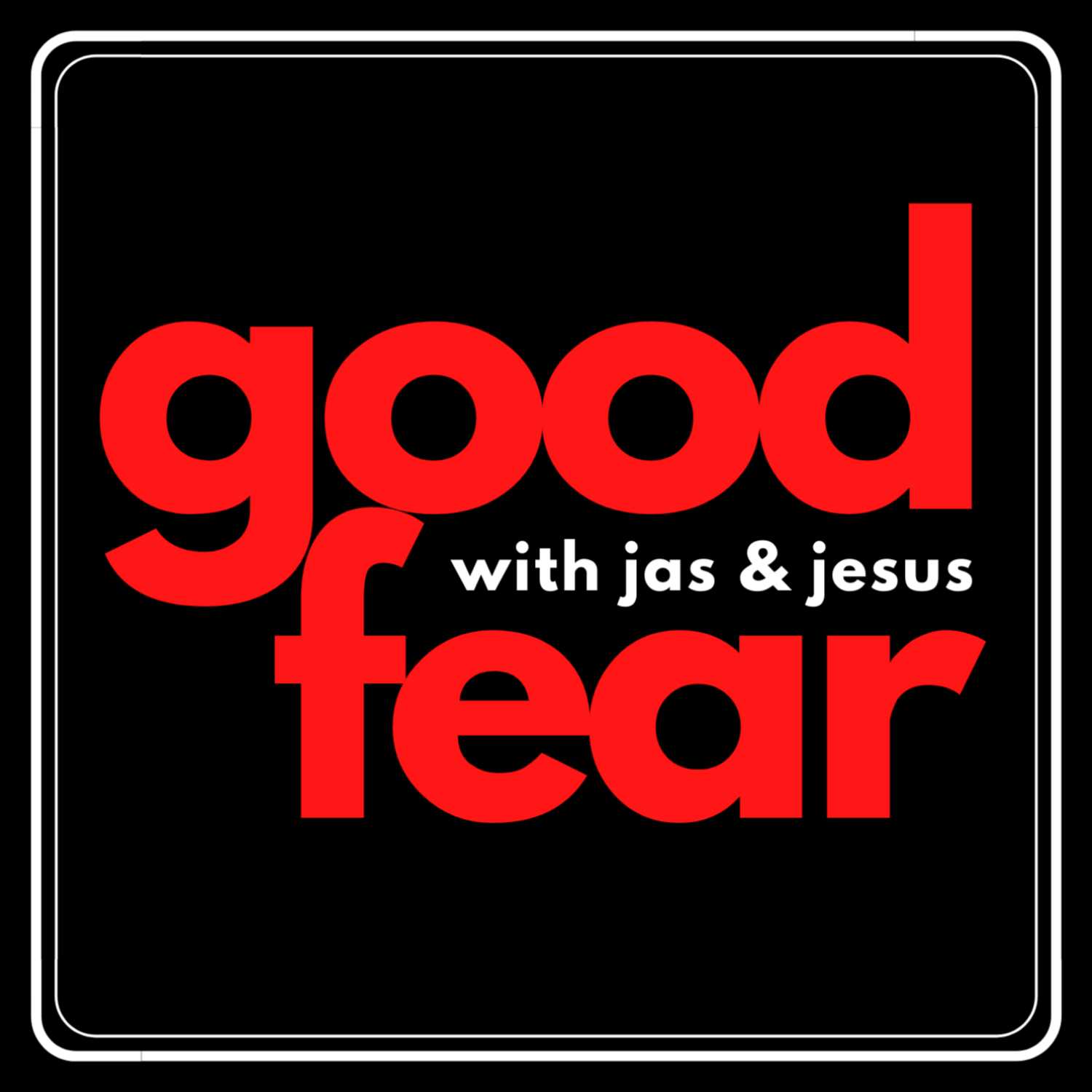 The Good Fear Podcast
