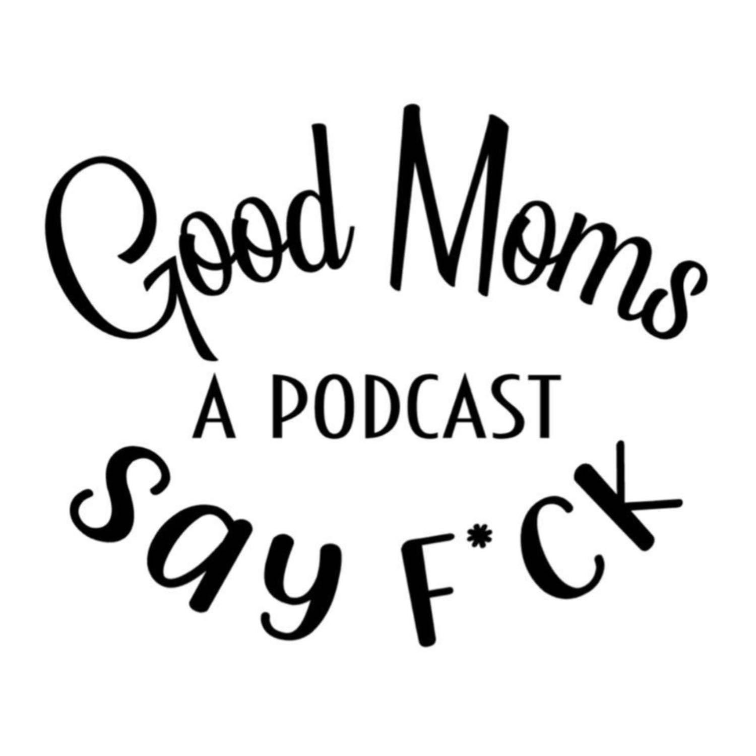 Good Moms Say Fu*k podcast artwork