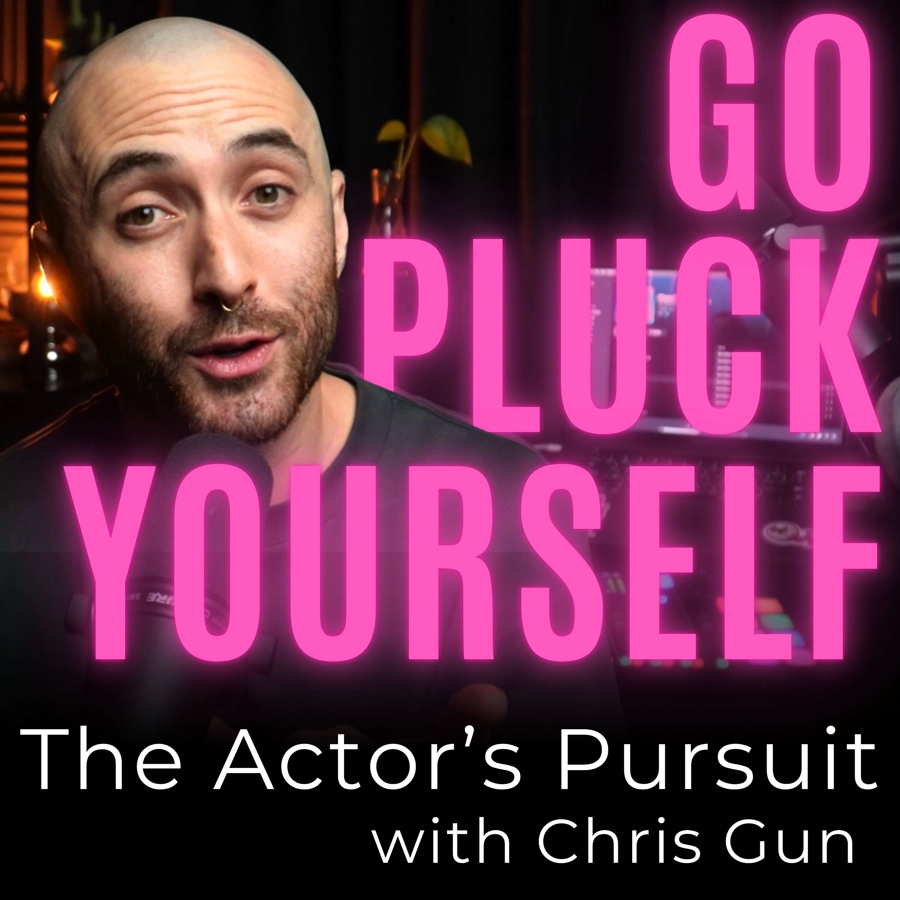 Go Pluck Yourself: The Actor’s Pursuit podcast artwork