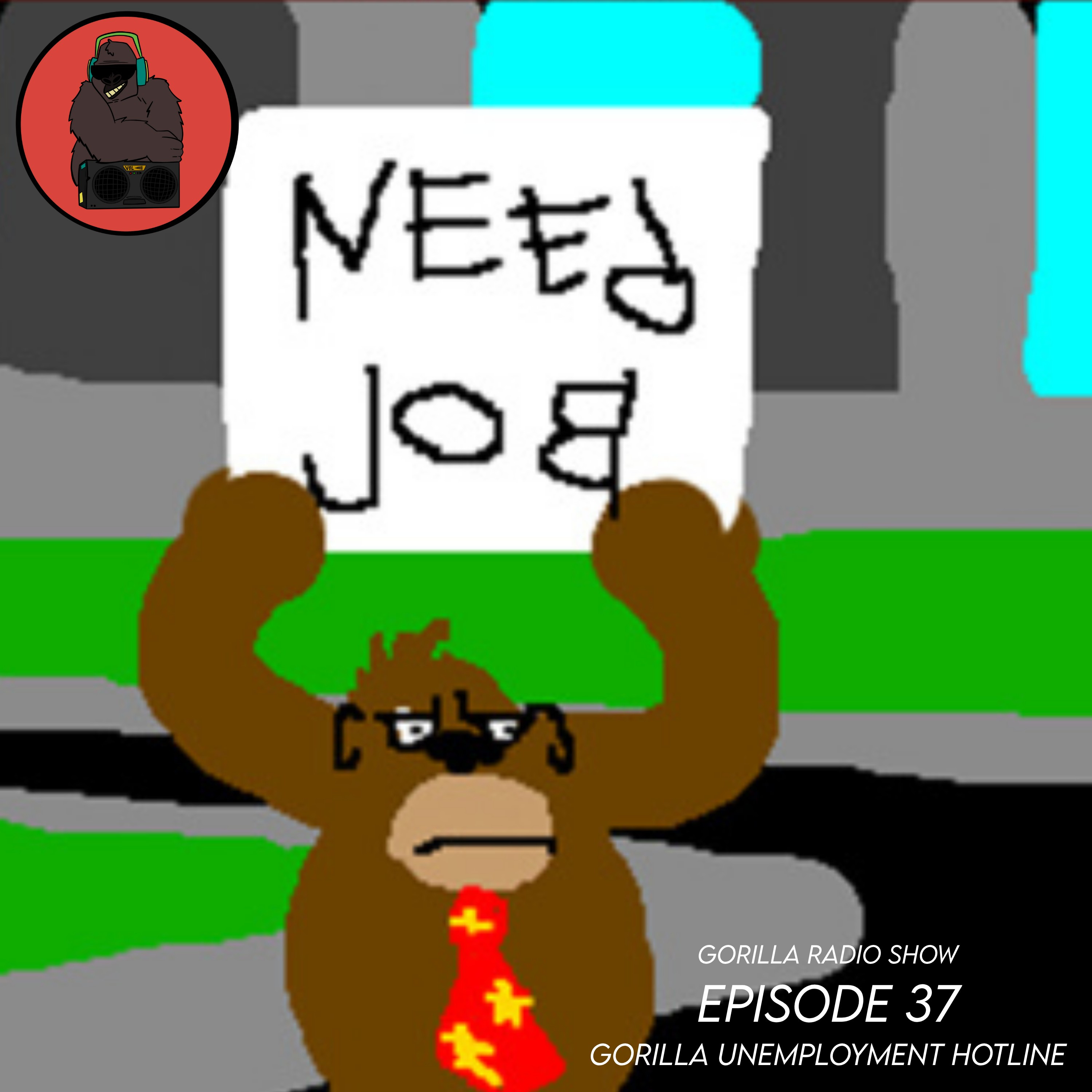 Episode 37 - Gorilla Unemployment Hotline