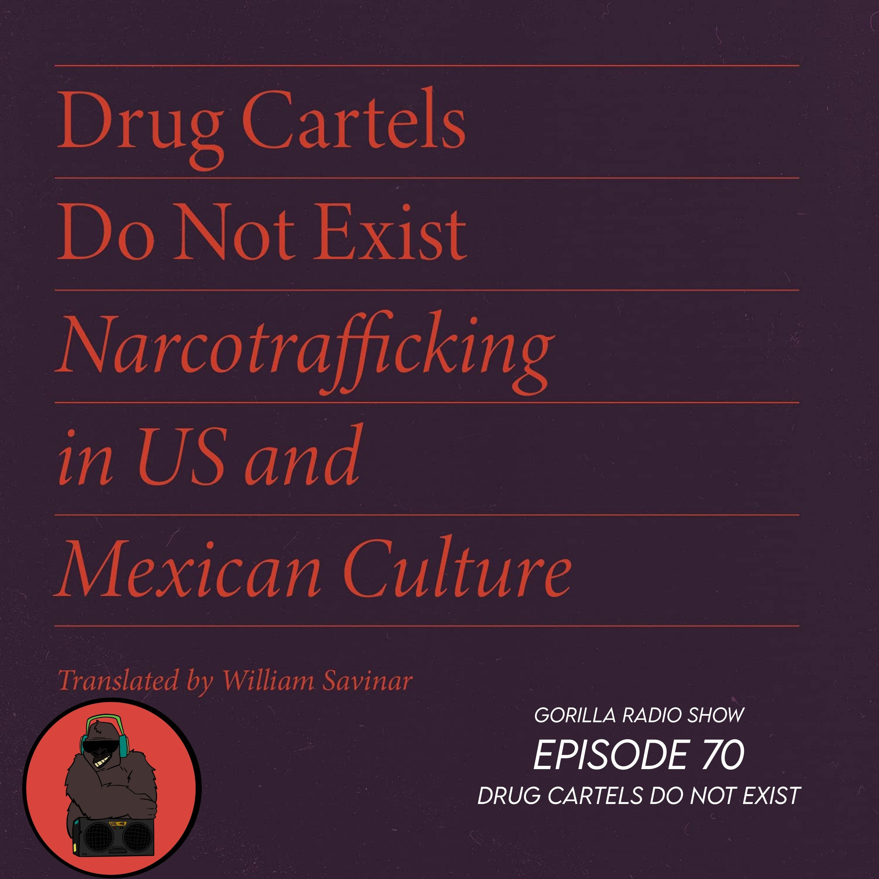 Episode 70 - Drug Cartels Do Not Exist