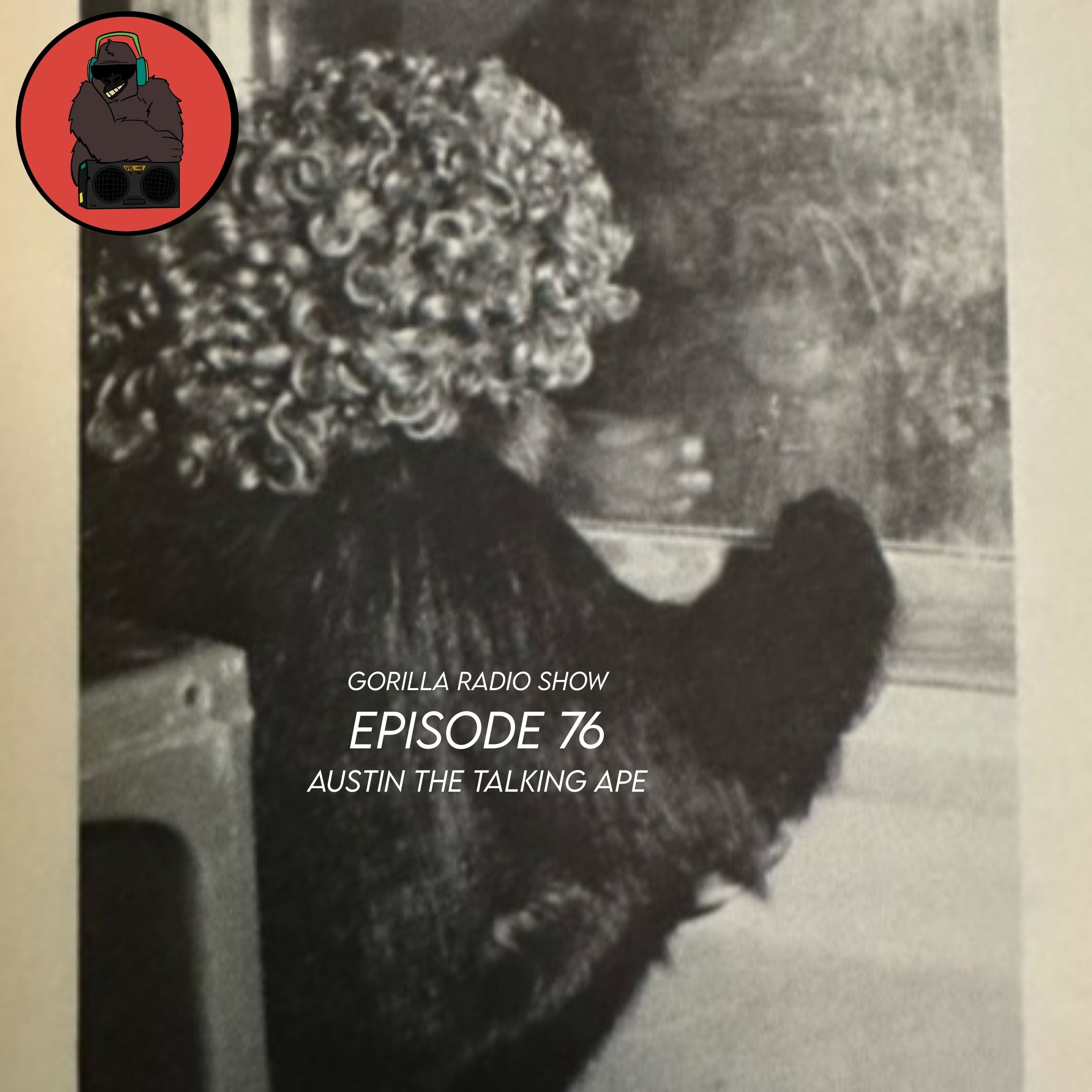 Episode 76 - Austin the Talking Ape