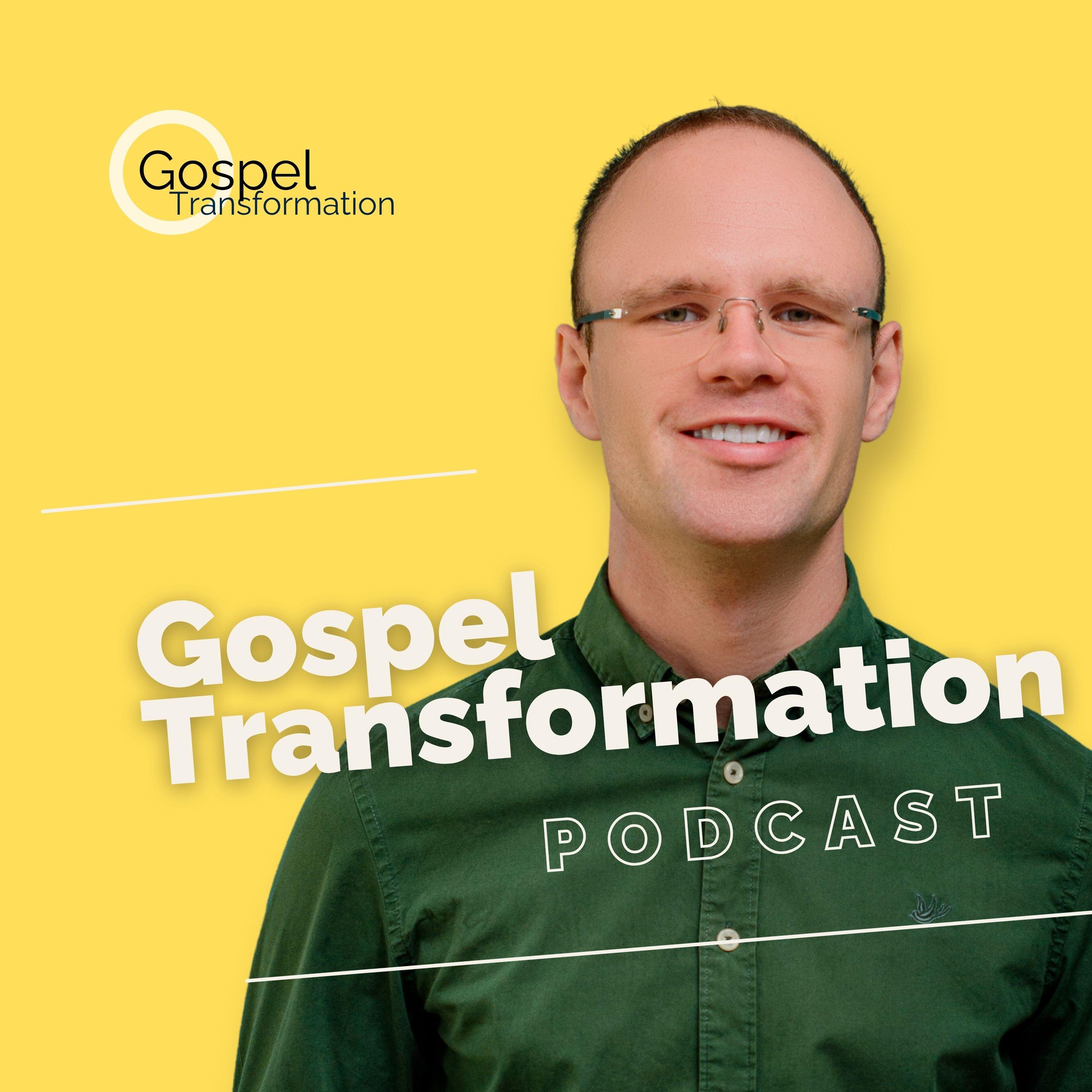Gospel Transformation Podcast (International Edition)