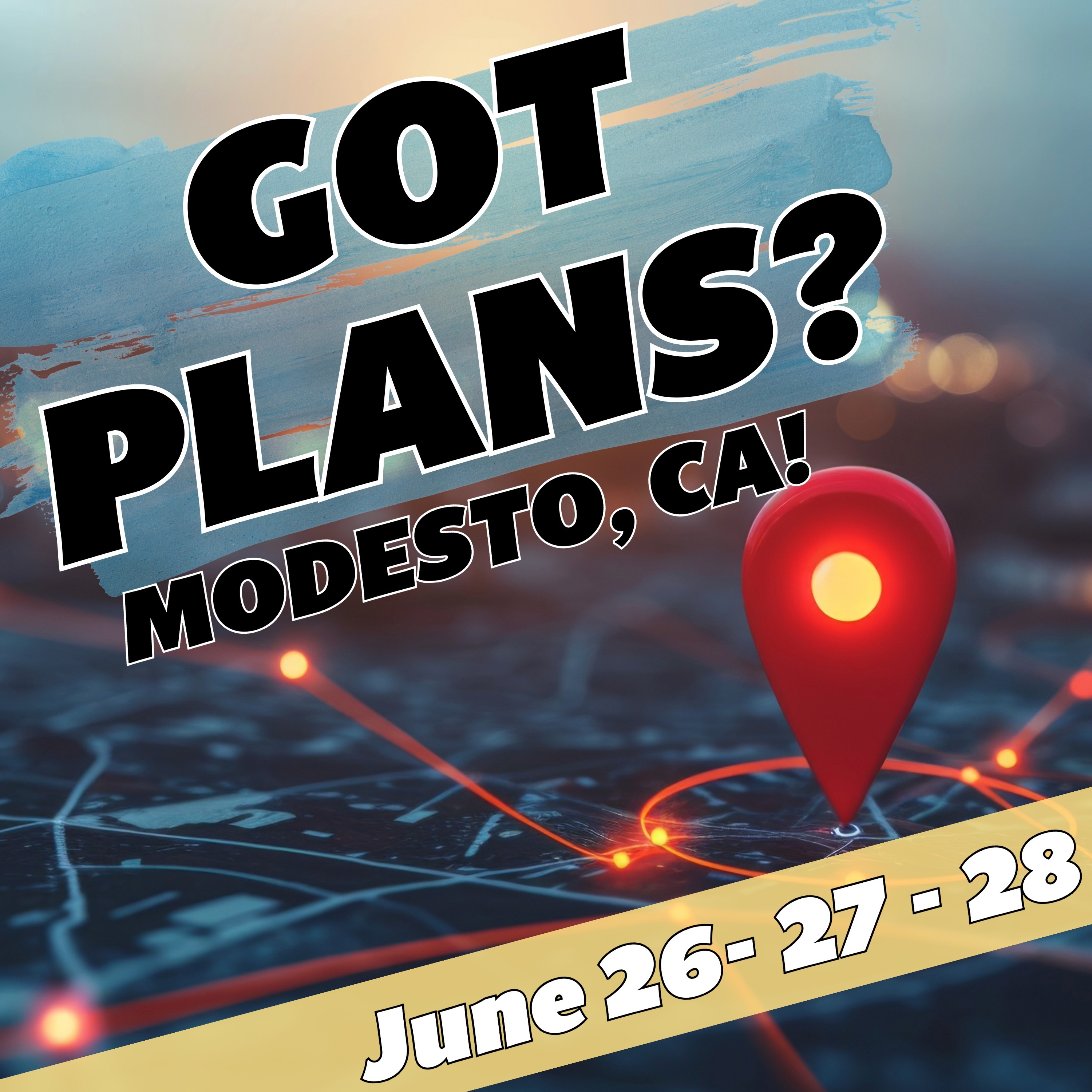 Got Plans for June 26, 27, 28? Modesto, CA?