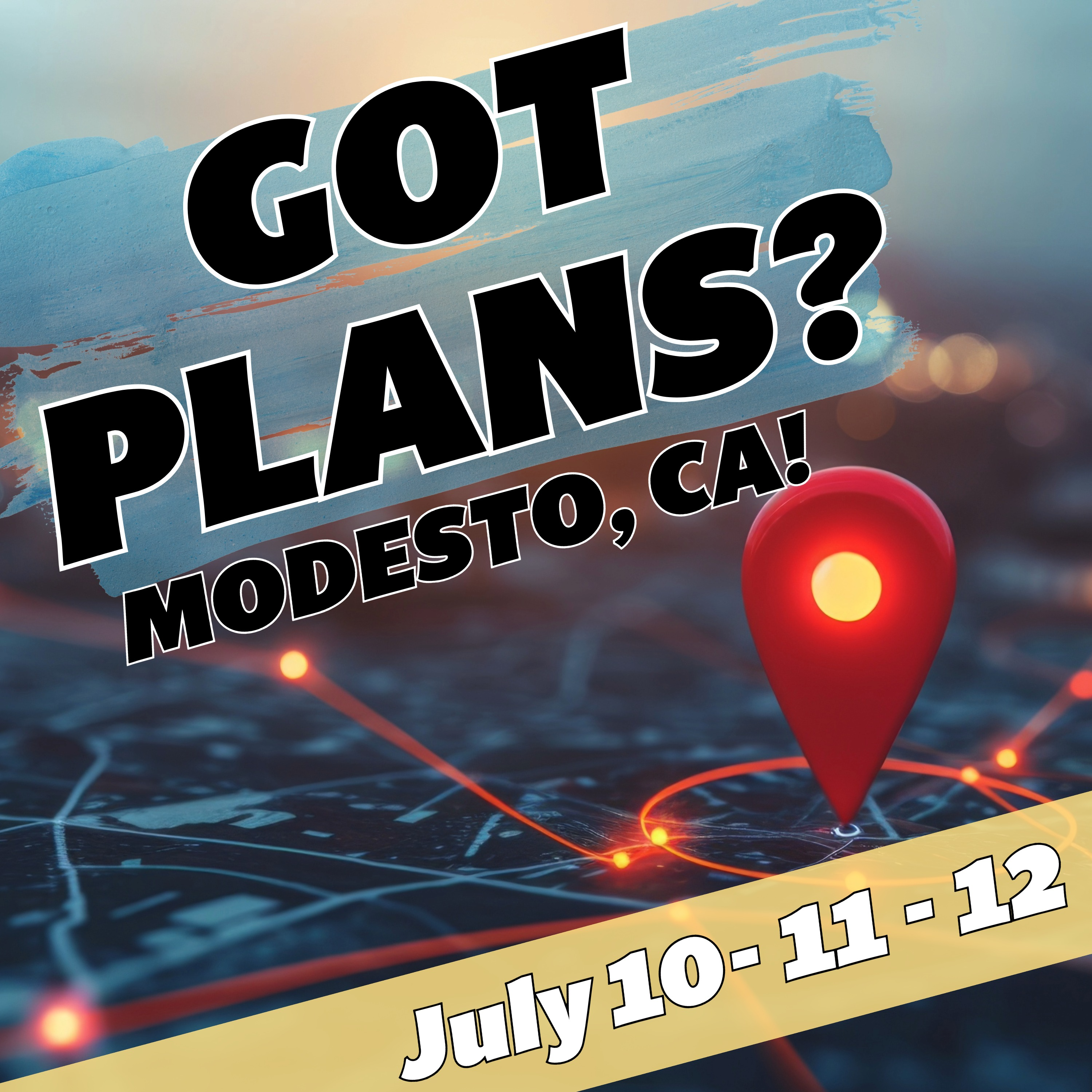 Got Plans for July 10, 11, & 12? Modesto, CA! episode artwork