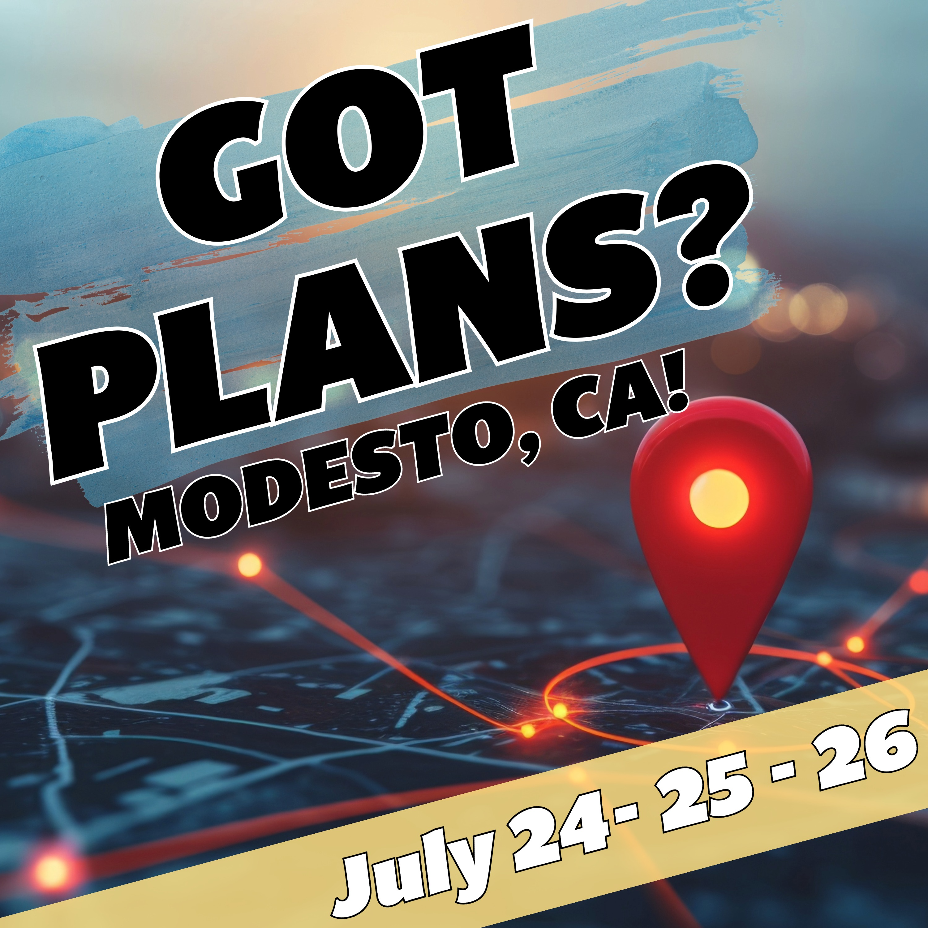 Got Plans for July 24, 25 & 26? Modesto, CA! episode artwork