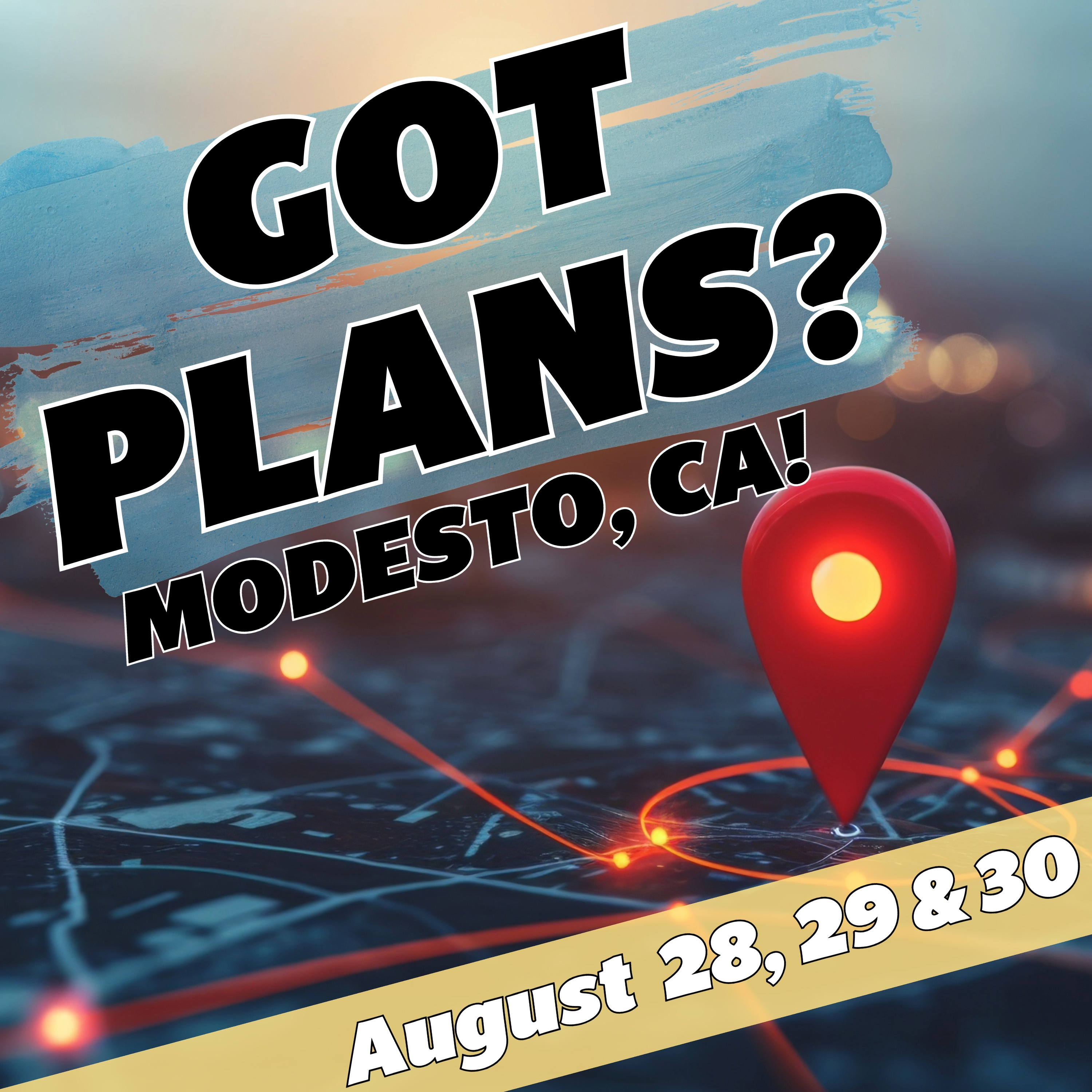 Got Plans for August 28, 29 & 30? Modesto, CA! episode artwork